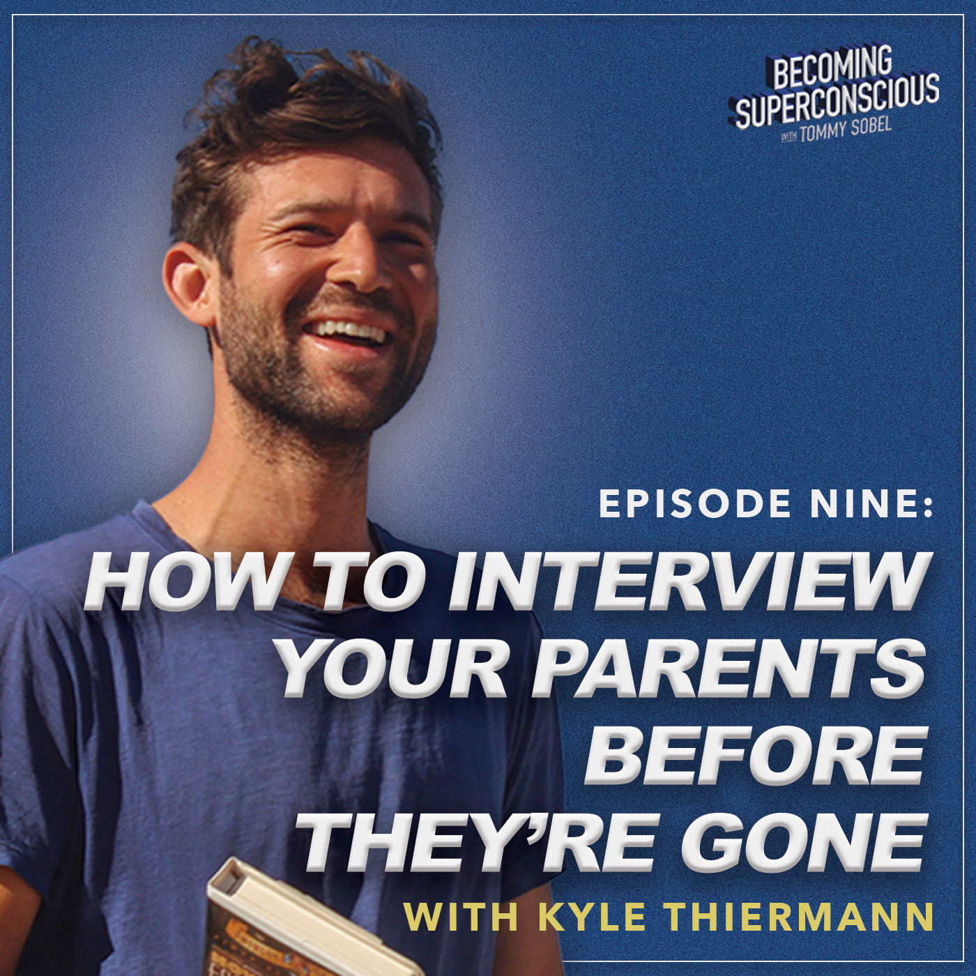 How to Interview Your Parents Before They’re Gone, with Kyle Thiermann | Ep 9