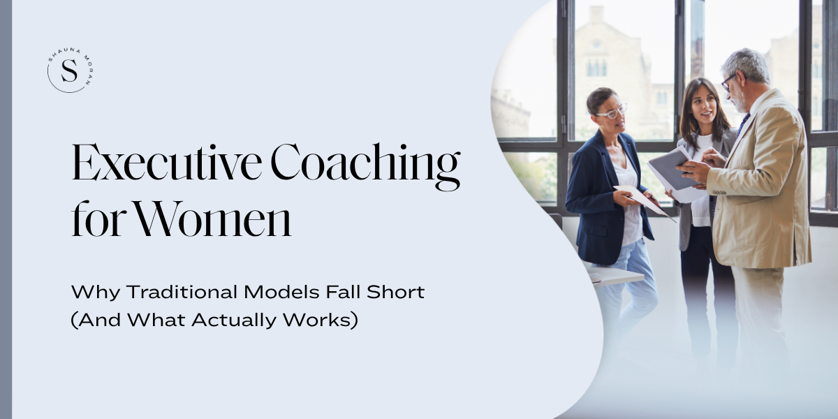 Executive Coaching for Women: Why Traditional Models Fall Short (And What Actually Works)