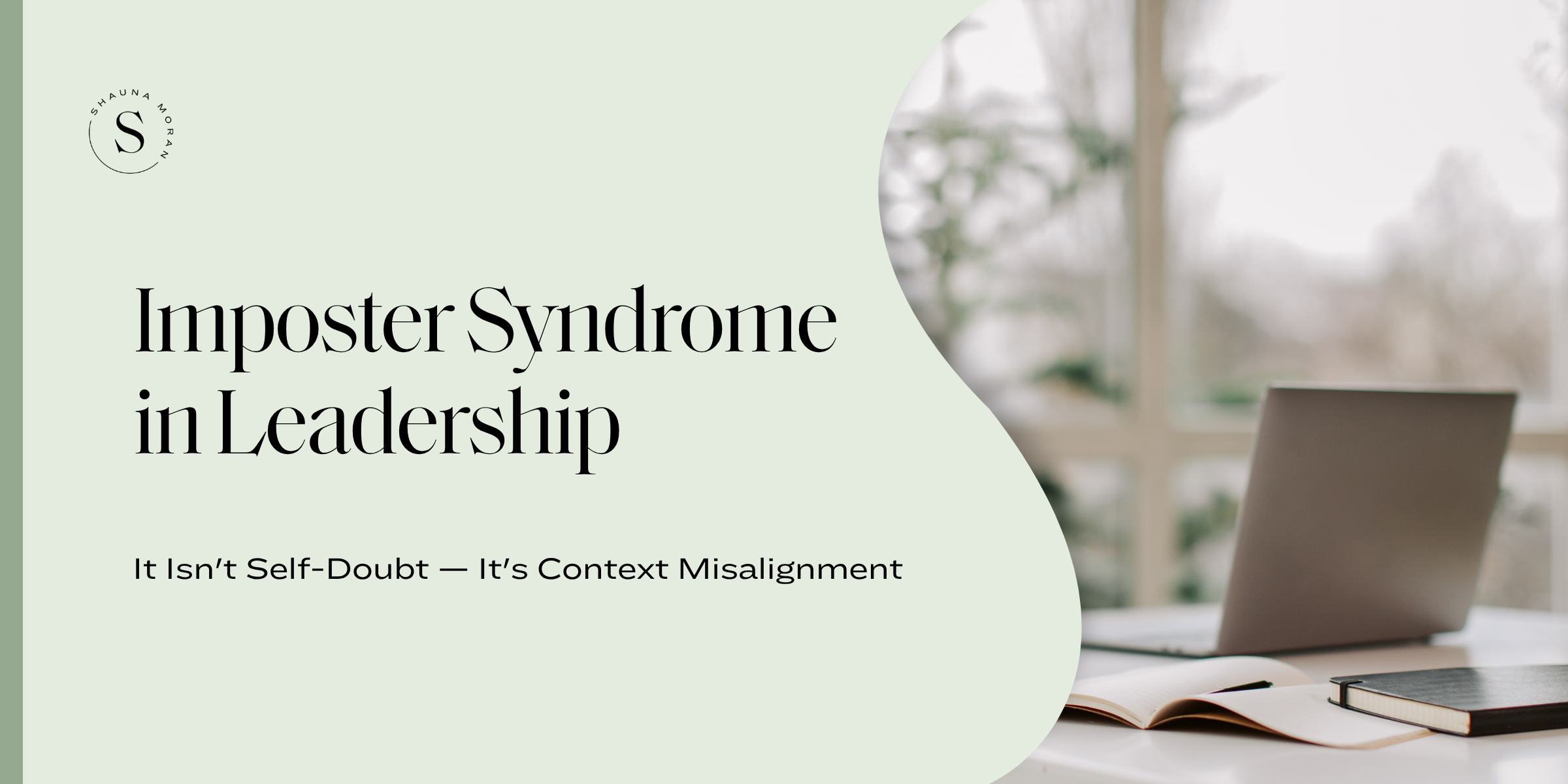 Imposter Syndrome in Leadership Isn't Self-Doubt — It's Context Misalignment
