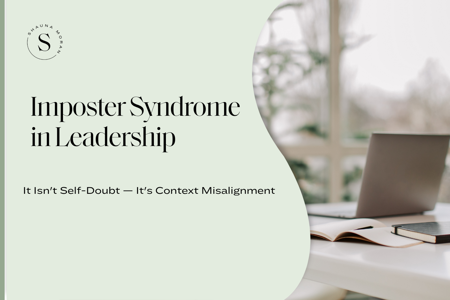 Imposter Syndrome in Leadership Isn't Self-Doubt — It's Context Misalignment