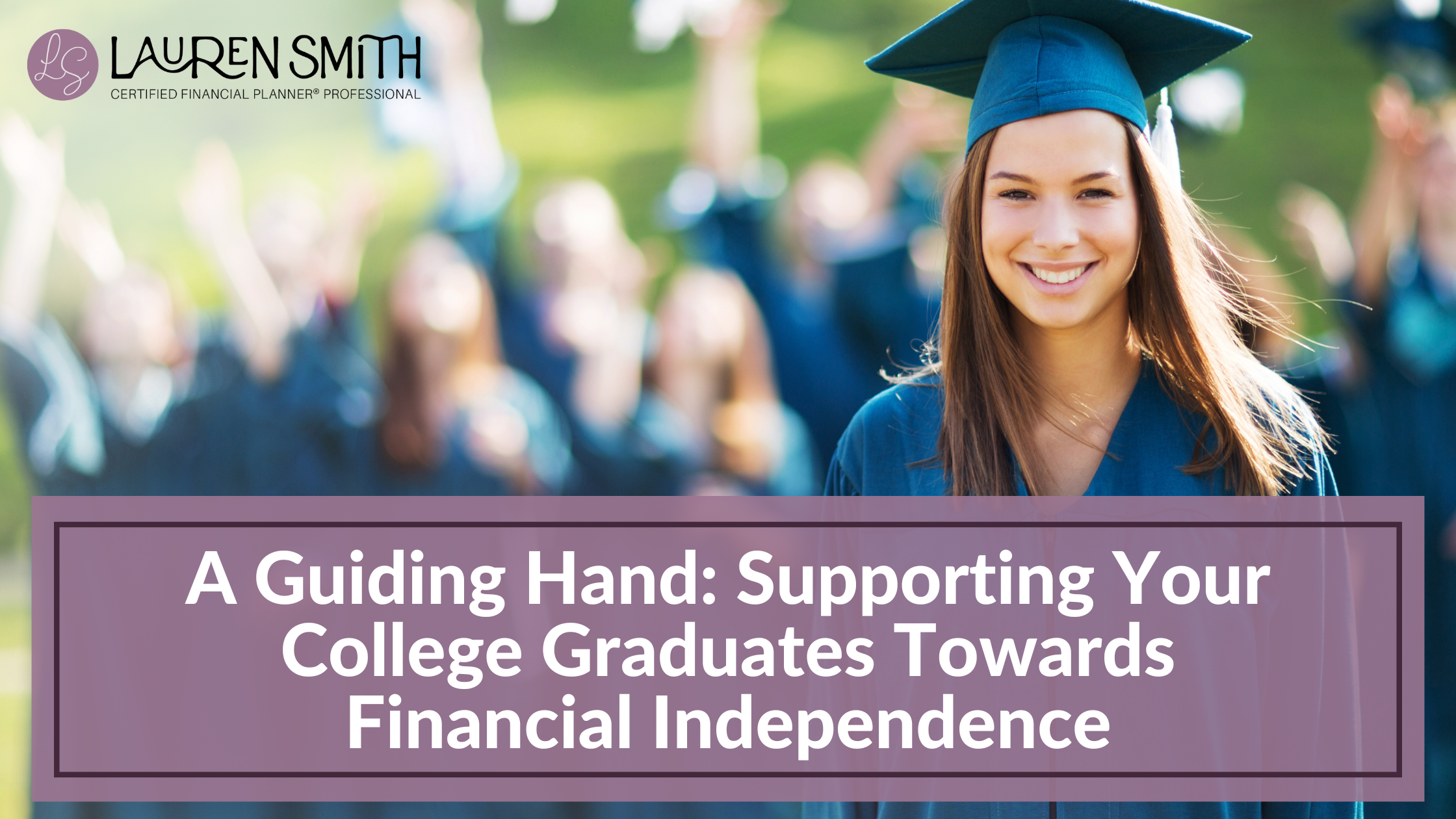 A Guiding Hand: Supporting Your College Graduates Towards Financial Independence