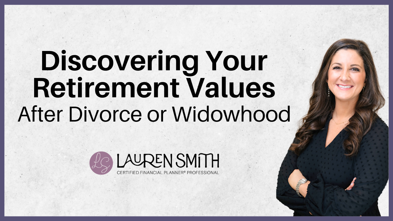 Discovering Your Retirement Values After Divorce or Widowhood