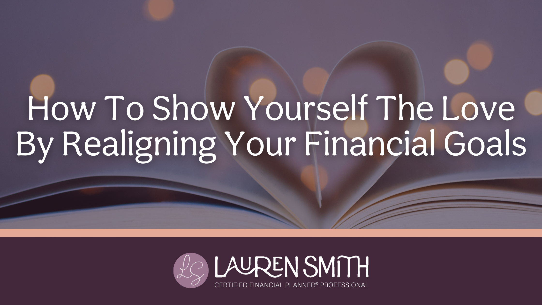 How To Show Yourself The Love By Realigning Your Financial Goals