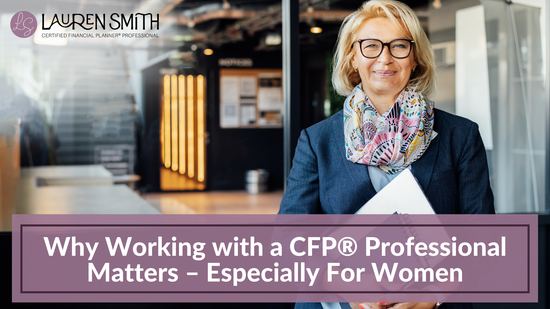 Why Working with a CFP® Professional Matters – Especially For Women