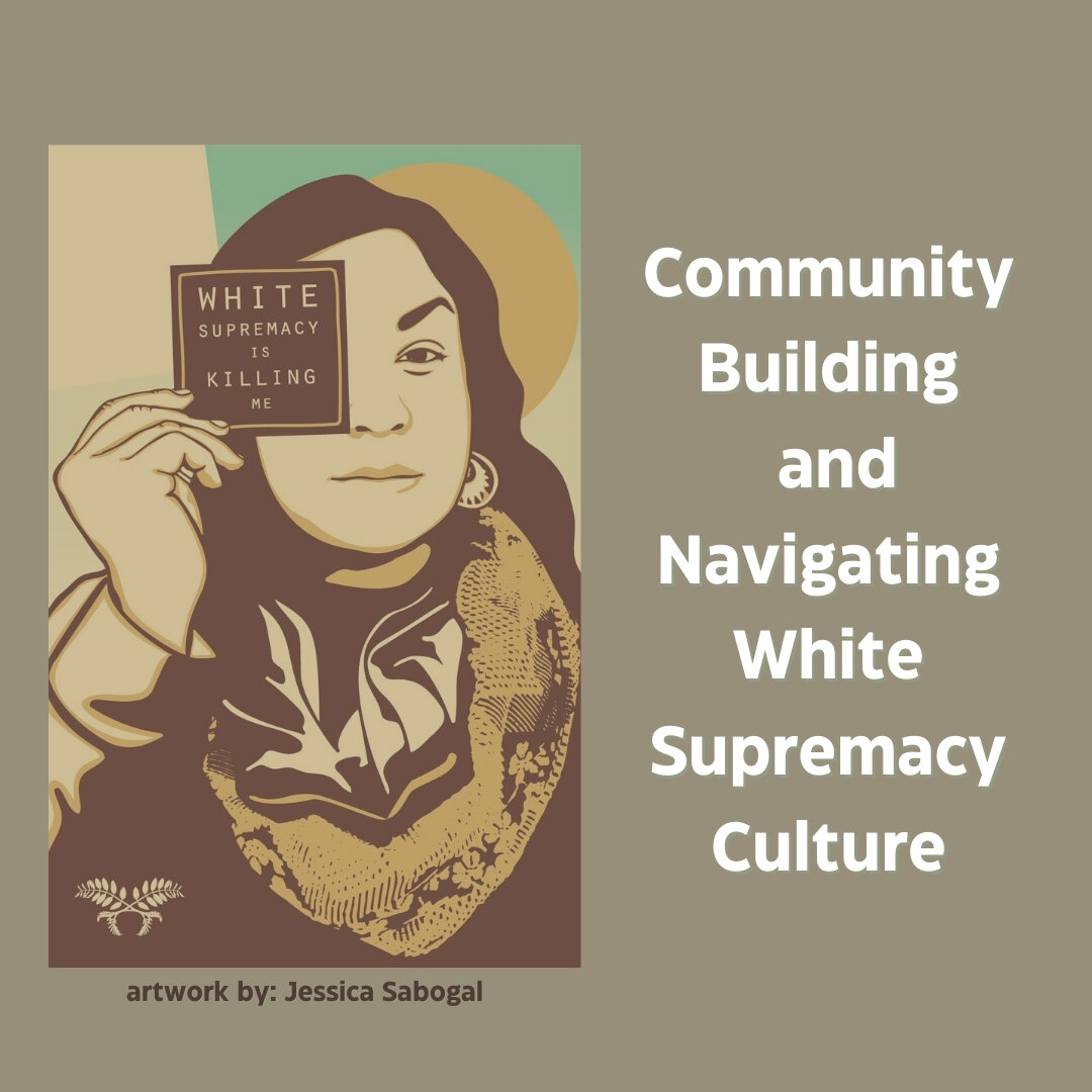 Front Image: A person with long dark hair holds a small sign in front of their right eye, which reads &quot;White supremacy is killing me.&quot; Image by Jessica Sabogal. The text next to the image reads &quot;Community Building and Navigating White 