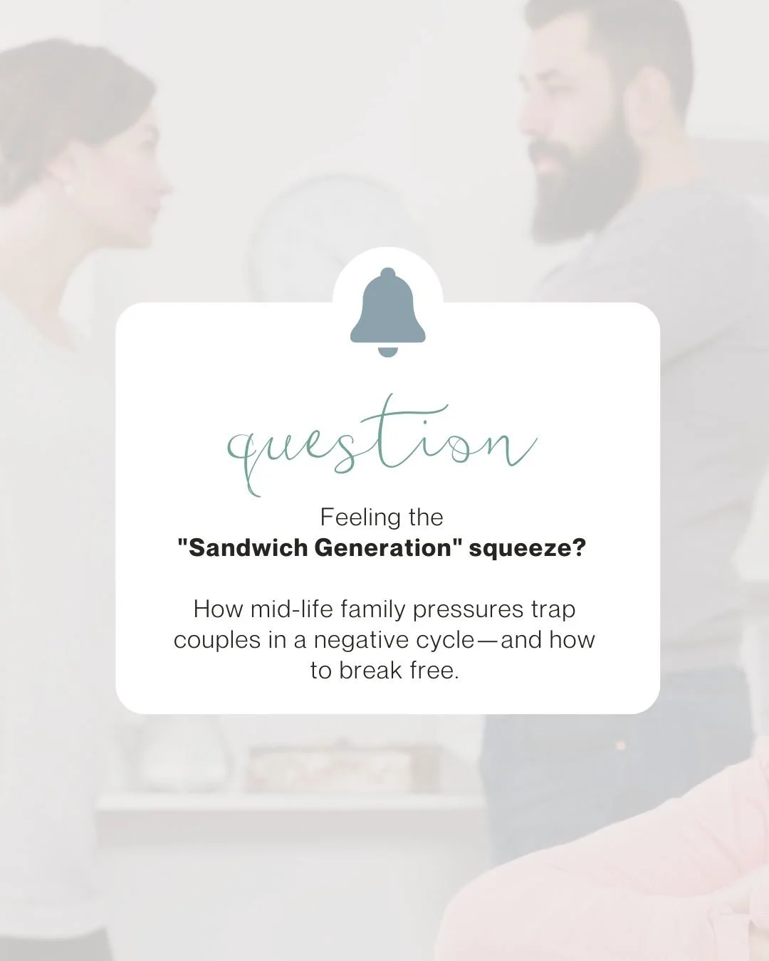 The Sandwich Generation Squeeze: How Mid-Life Pressures Trap Couples in Negative Cycles (and How to Break Free)