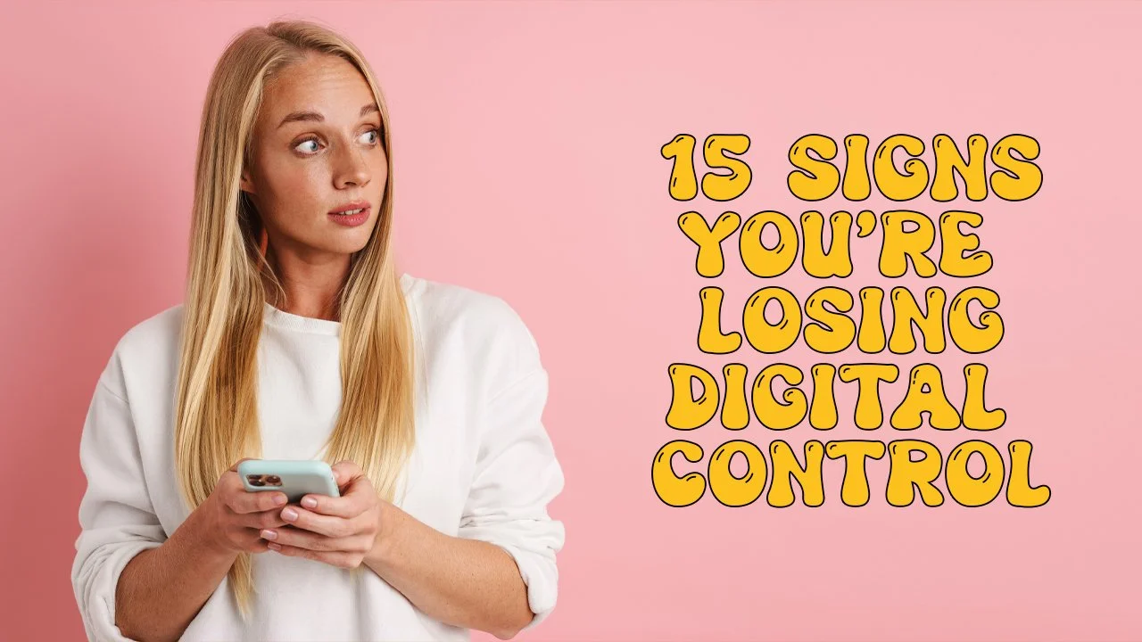 15 Signs You're Losing Digital Control