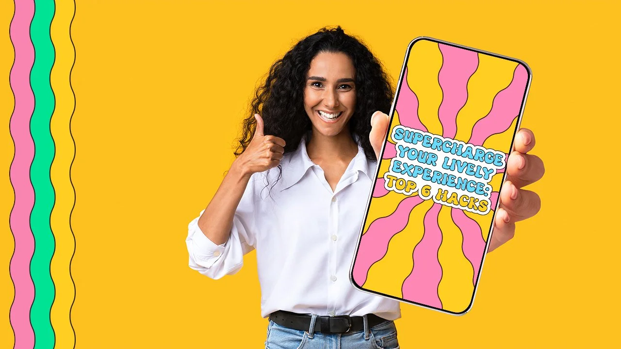 Supercharge Your LiVELY Experience: Top 6 Hacks