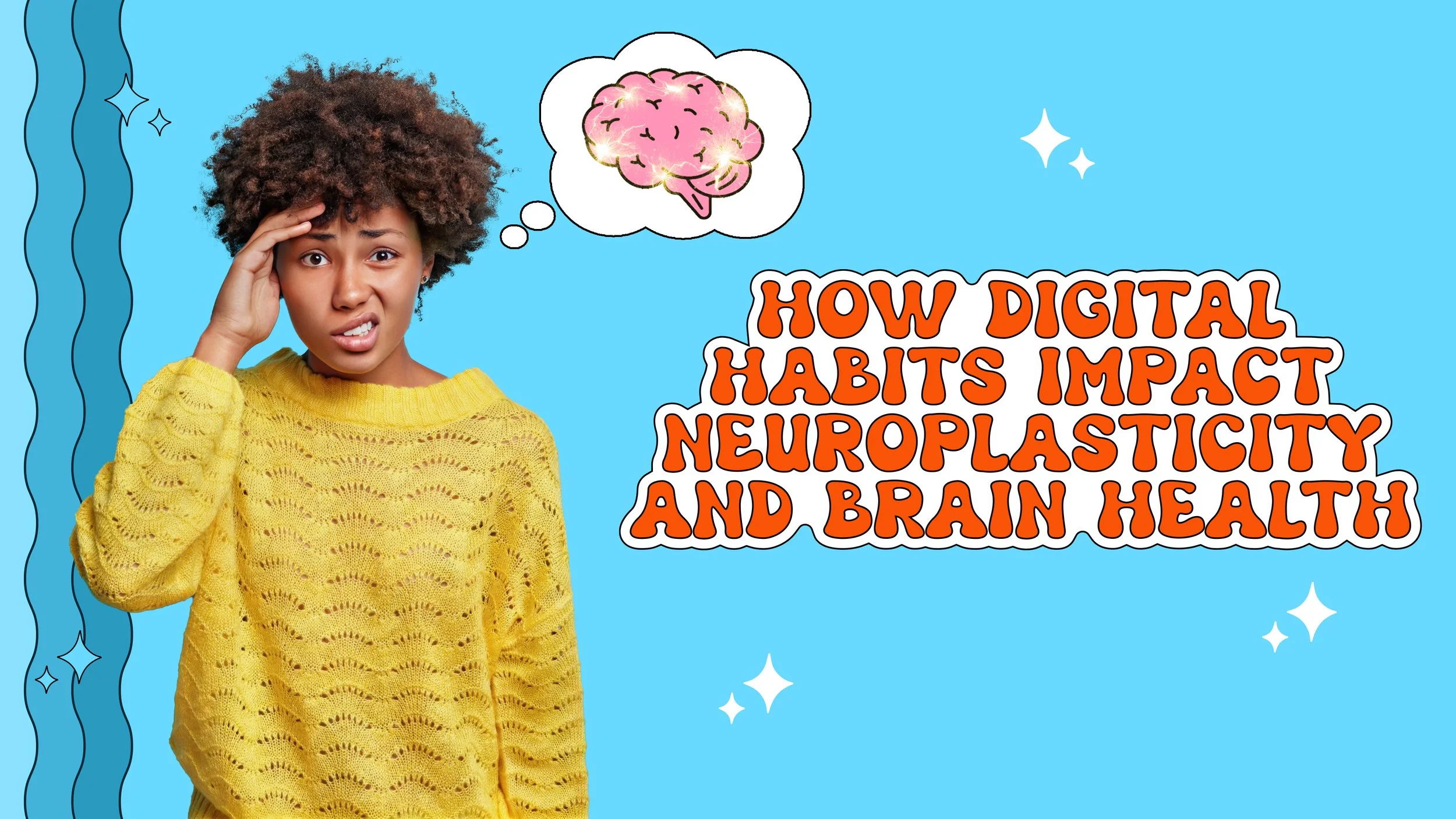 How Digital Habits Impact Neuroplasticity and Brain Health: Rewiring Your Brain for Better or Worse