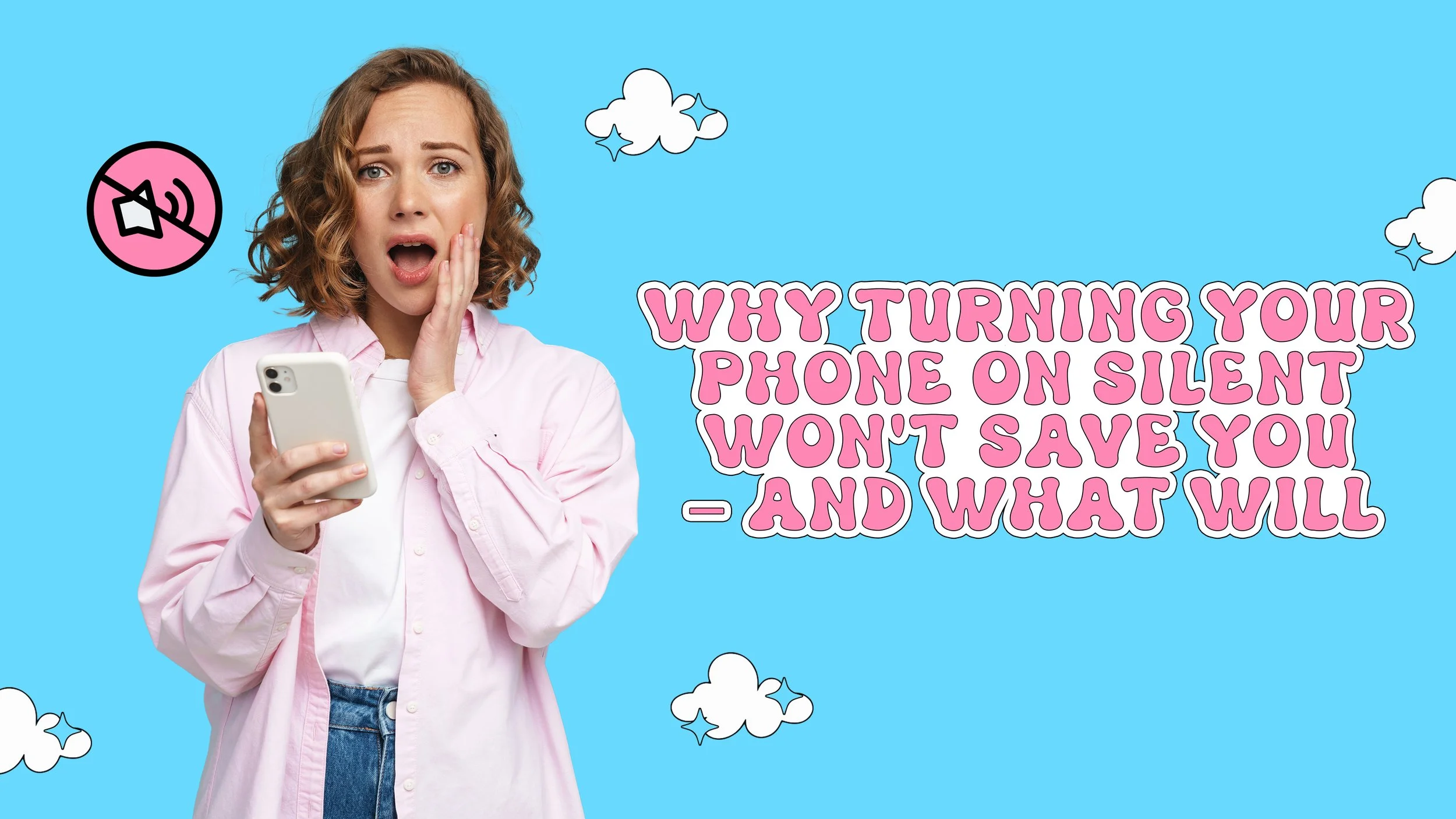 Why Turning Your Phone on Silent Won't Save You – And What Will