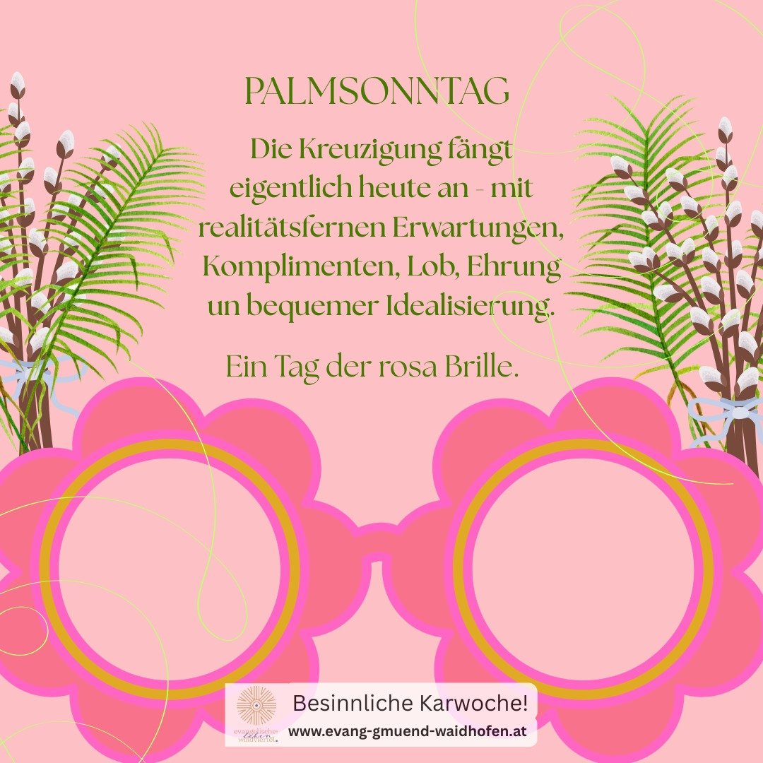 Palmsonntag ist mehr als nur ein Brauch!
Es ist ein Tag mit gro&szlig;er Bedeutung und emotionaler Aufgeladenheit.
In der Karwoche w&uuml;nsche ich allen Zeit zum Nachdenken, Reflektieren, in Sich gehen und Mut auch unbequeme Fragen an sich selbst zu