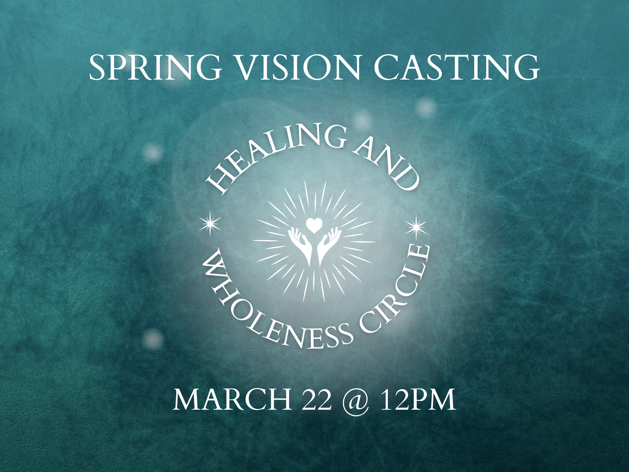 HEALING & WHOLENESS CIRCLE PLUS SPRING VISION CASTING