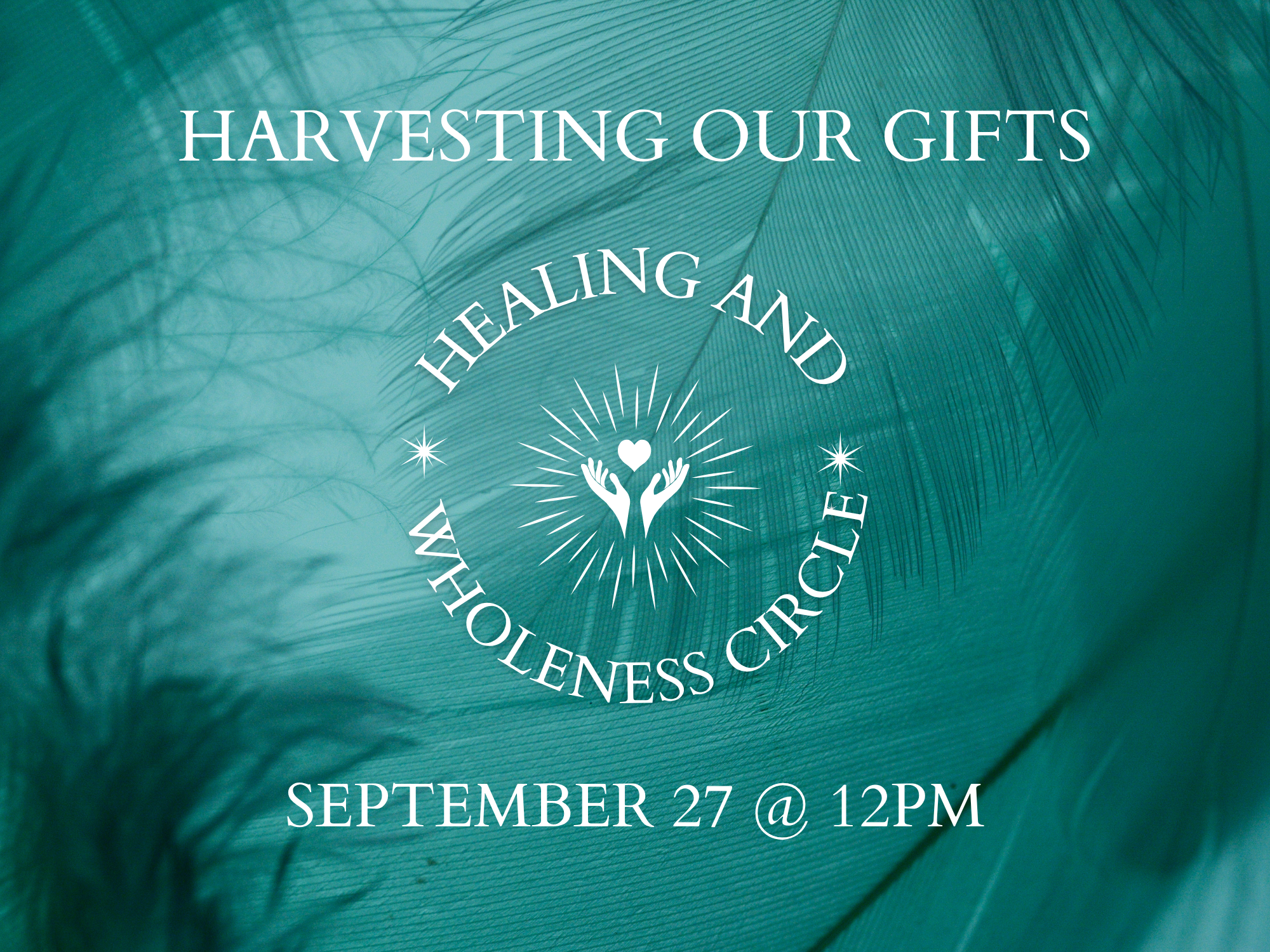 HEALING &amp; WHOLENESS CIRCLE - Harvesting Our Gifts