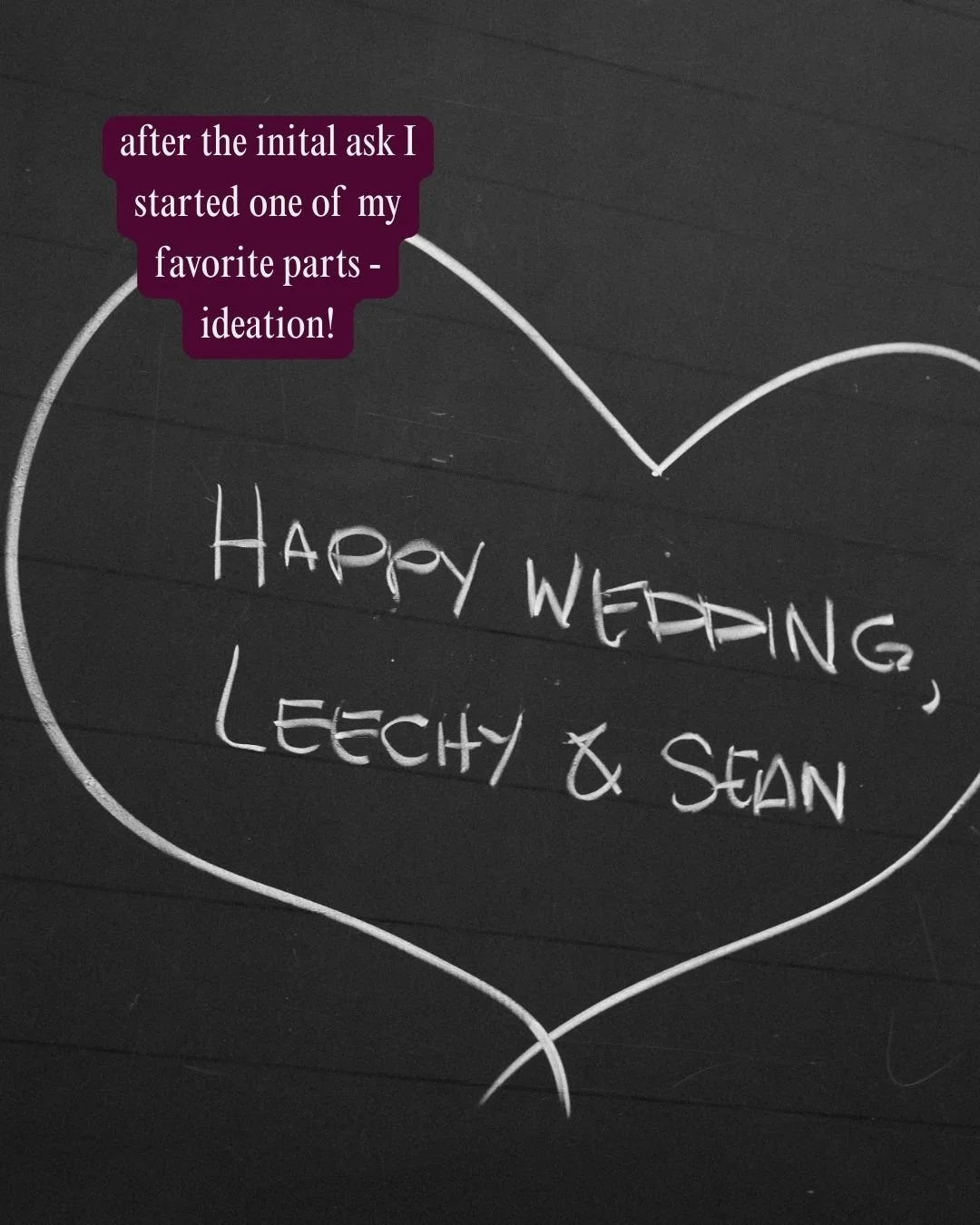 A blackboard with a heart drawn around a message that says, 'HAPPY WEDDING, LEECHY & SEAN,' and a purple sticky note in the top left corner that reads, 'after the initial ask I started one of my favorite parts - ideation!'