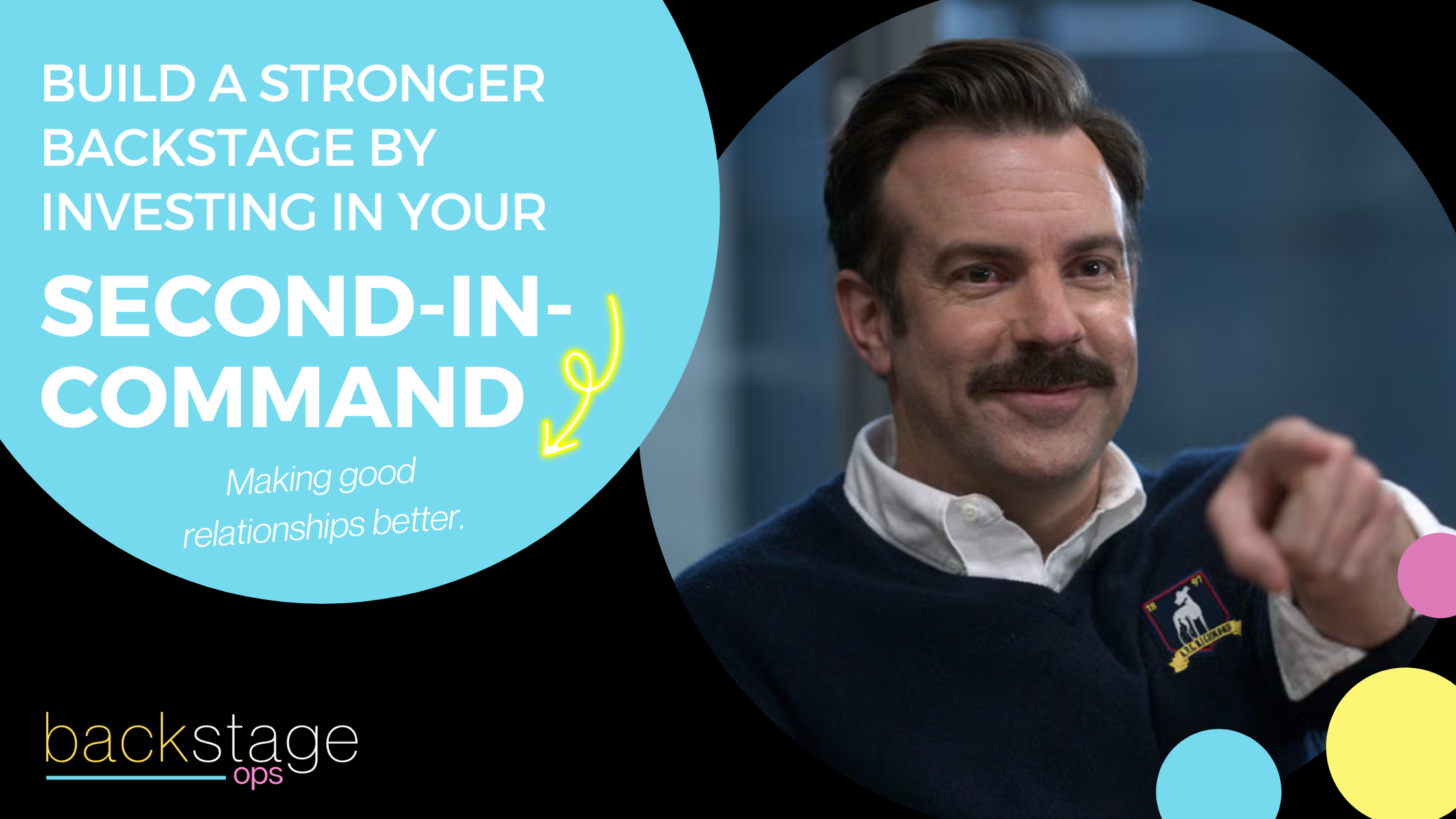 Build a Stronger Backstage by Investing in Your 2nd-in-Command
