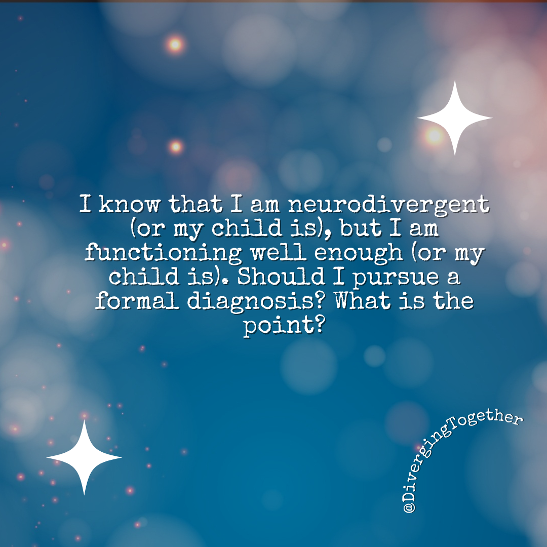 I’m functioning just fine - should I still pursue a formal diagnosis?