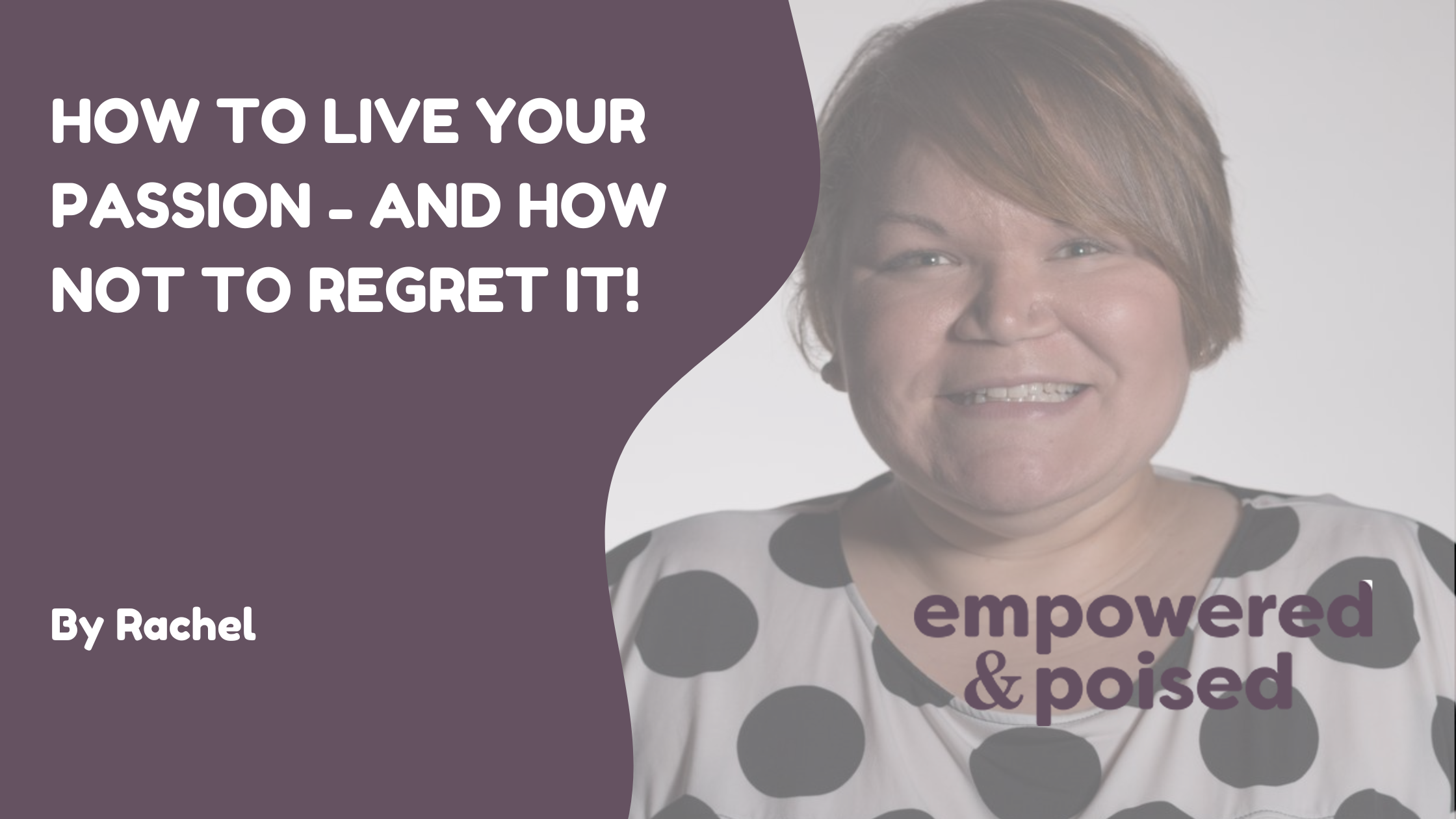 How to Live Your Passion - and How Not to Regret it!