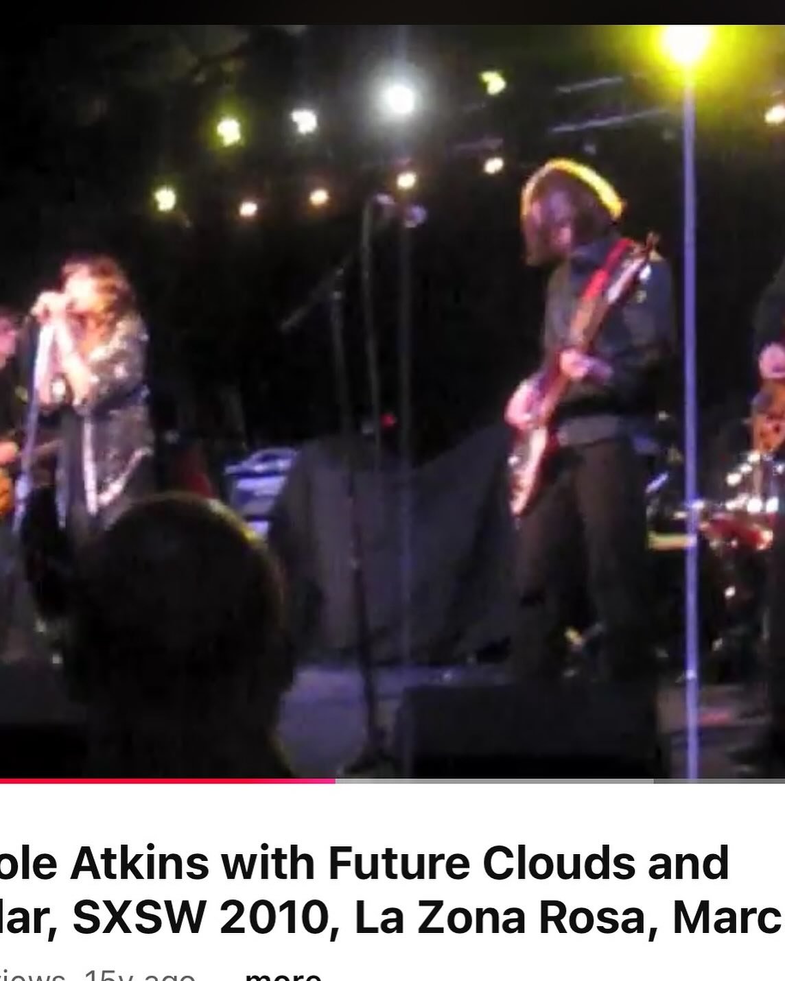 TBS - on bass with Nicole Atkinson SXSW 2010 at La Zona Rosa - on the bill that night , John Hyatt/ Nicole Atkins / Ray Davies / Okervil River with Roky Erikson - yes , SXSW used to be amazing