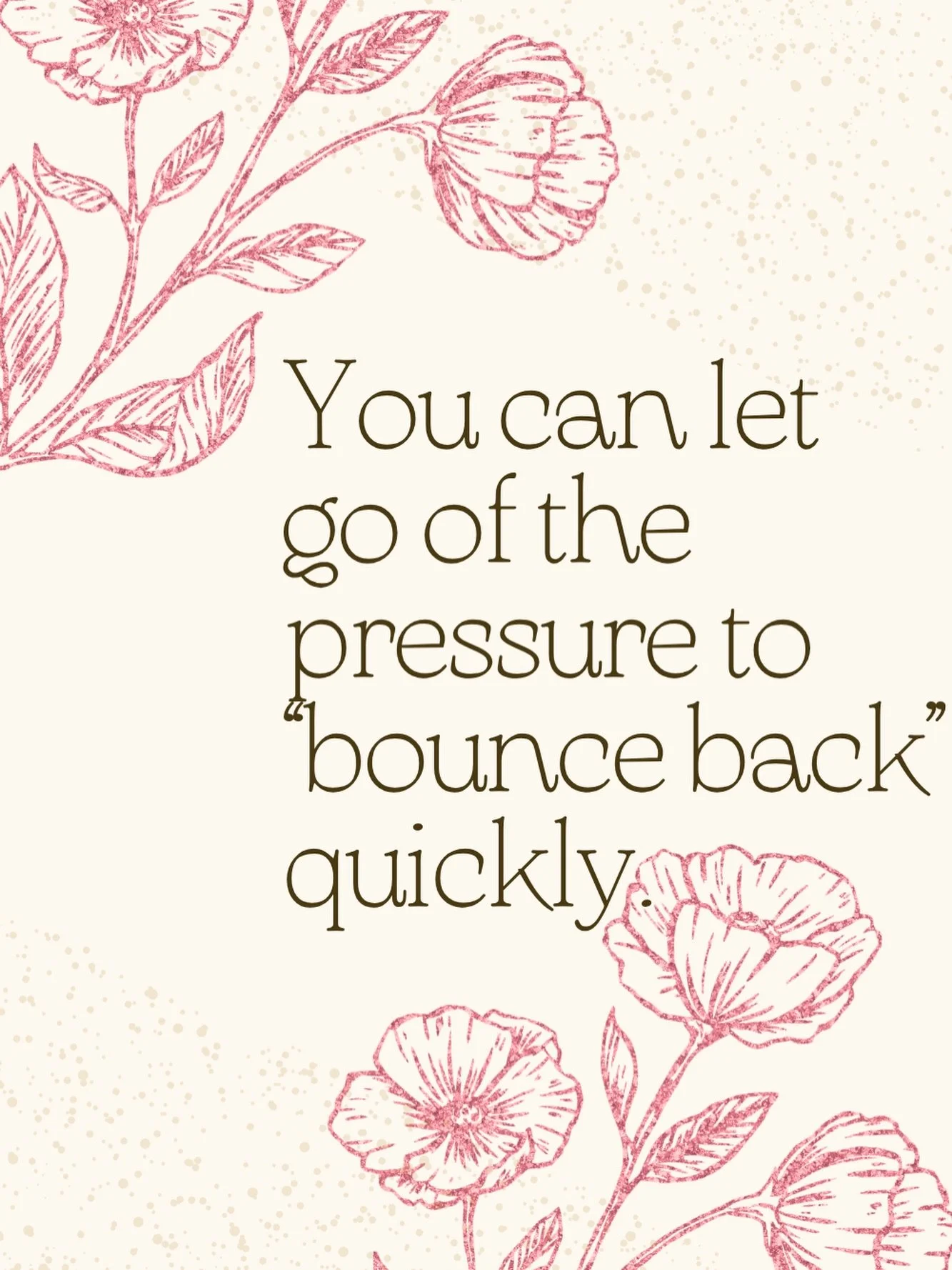 you can let go of the pressure to &ldquo;bounce back&rdquo; quickly. healing, rest and recovery don&rsquo;t have a set timeline, and you&rsquo;re not behind for taking the time you need. you&rsquo;re allowed to move slowly and still be making progres