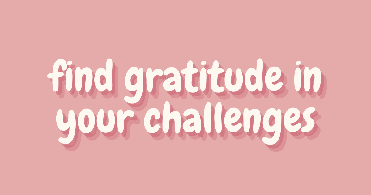 find gratitude in your challenges