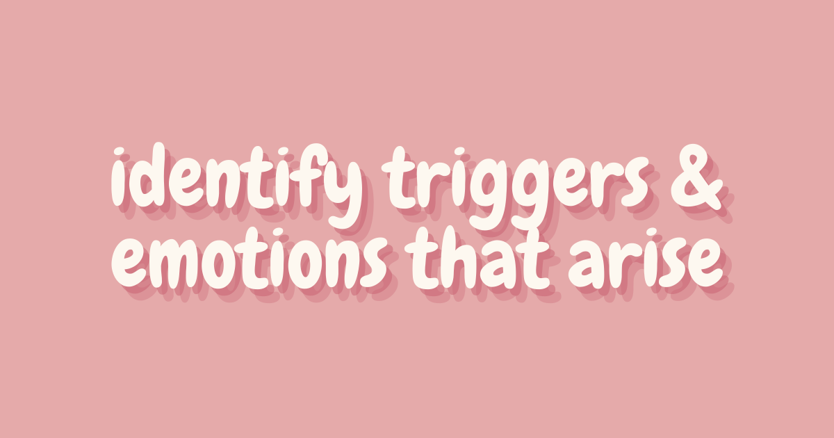 identify triggers & emotions that arise