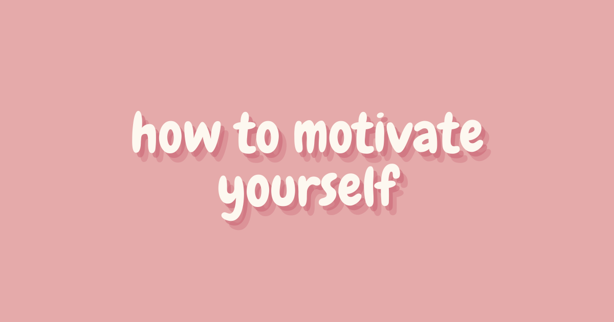 how to motivate yourself
