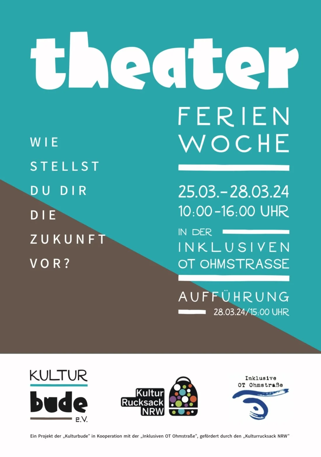 Informationsplakat für Theaterferienwoche vom 25.03. bis 28.03.2024, täglich von 10 bis 16 Uhr, auf der Inklusiven OT Ohmstraße, mit Abschlussaufführung am 28.03. um 15 Uhr, organisiert von Kulturbude e.V., Kulturrucksack NRW und Inklusiven OT Ohmstraße.