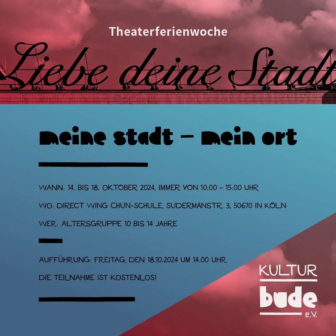 Poster für eine Theaterwoche mit dem Titel 'Liebe deine Stadt', Veranstaltung für Kinder im Alter von 10 bis 14 Jahren vom 14. bis 18.10.2024, am 18.10.2024um 14:00 Uhr in der Direktion Wing Chun-Schule in Köln, organisiert von Kulturbude e.V.