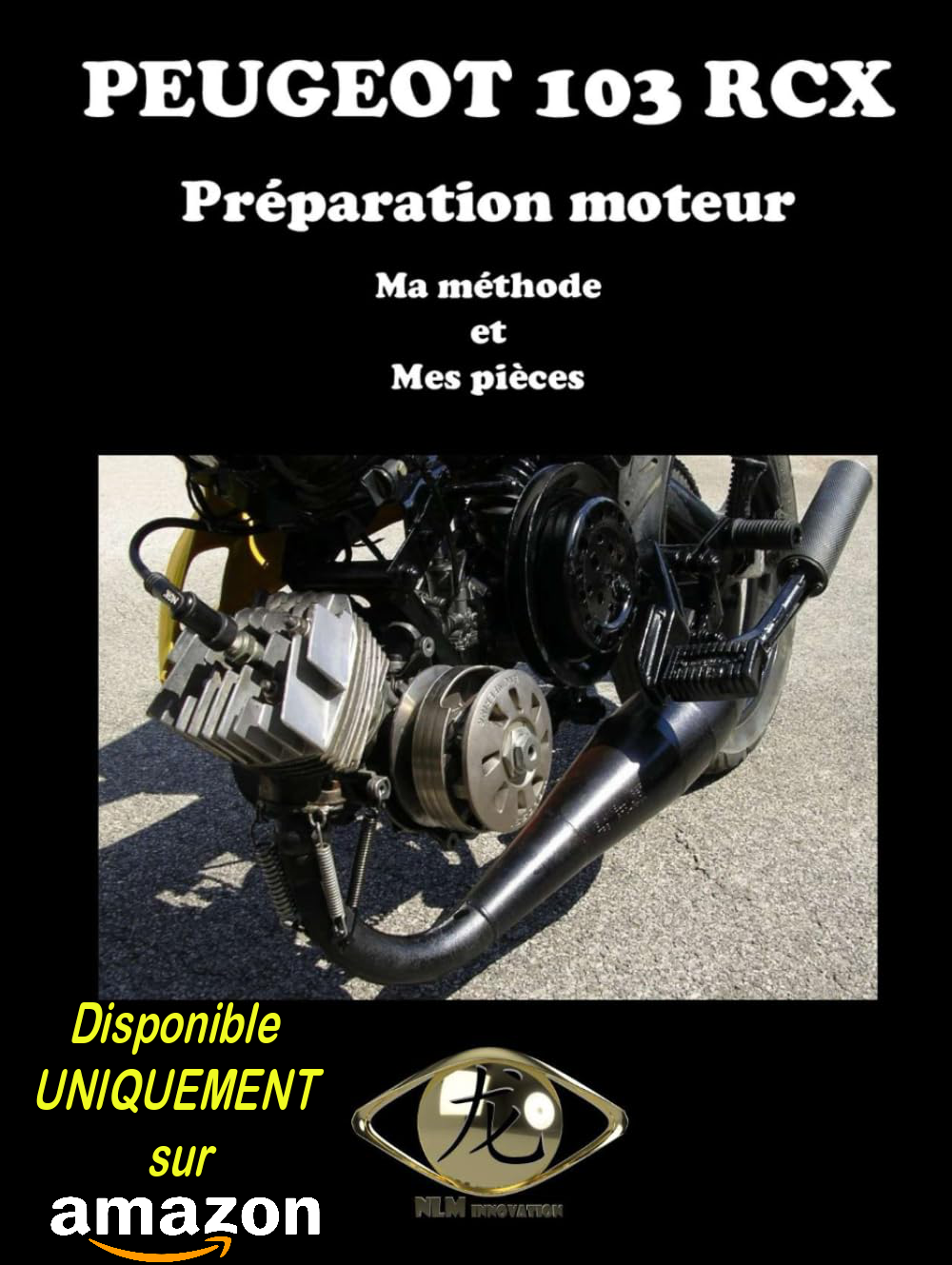 Livre relié : Préparation moteur - Ma méthode et Mes pièces - NLM innovation (disponible sur Amazon uniquement)
