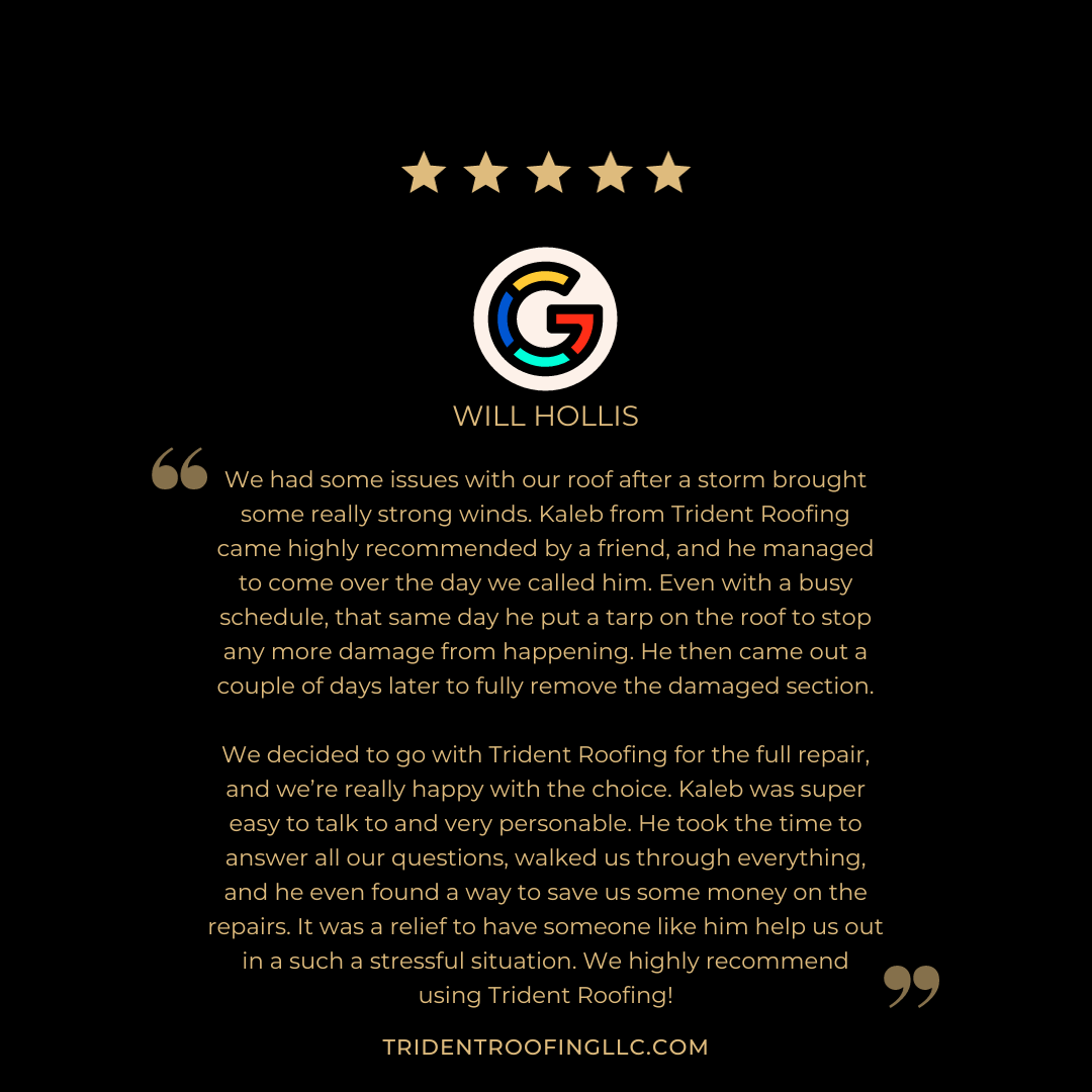 Testimonial for Trident Roofing with a 5-star rating and a circular logo. The quote by Will Hollis describes a positive experience with roofing services provided by Kaleb from Trident Roofing, highlighting his promptness, professionalism, and helpfulness. The testimonial strongly recommends the company. Website URL: tridentroofingllc.com.