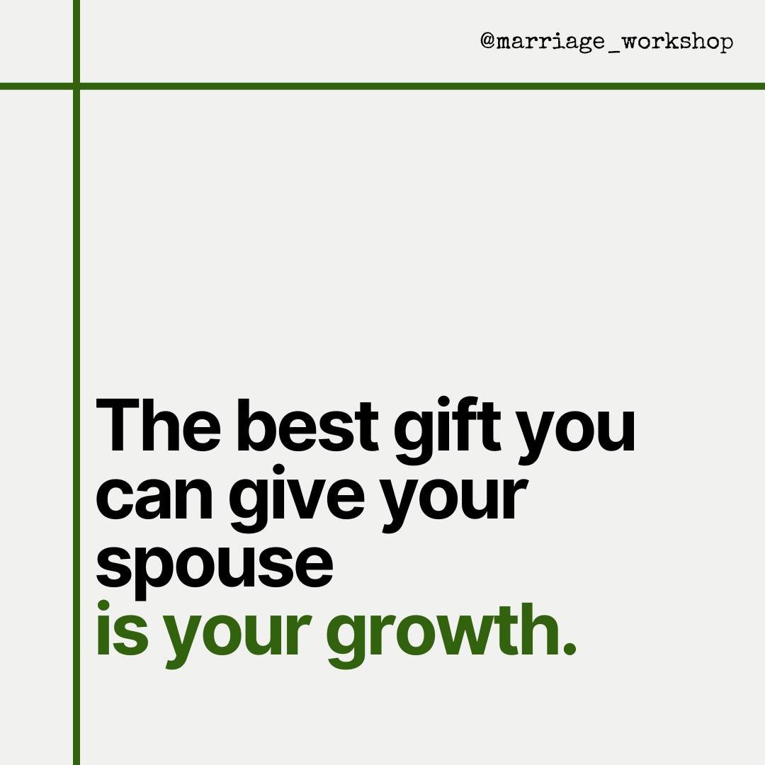 The best gift you can give your spouse is your growth👏👏👏!

By committing to growing as a person you show your commitment to the marriage. The journey of growth is part of the bonding experience. When you share it with your spouse you give yourself