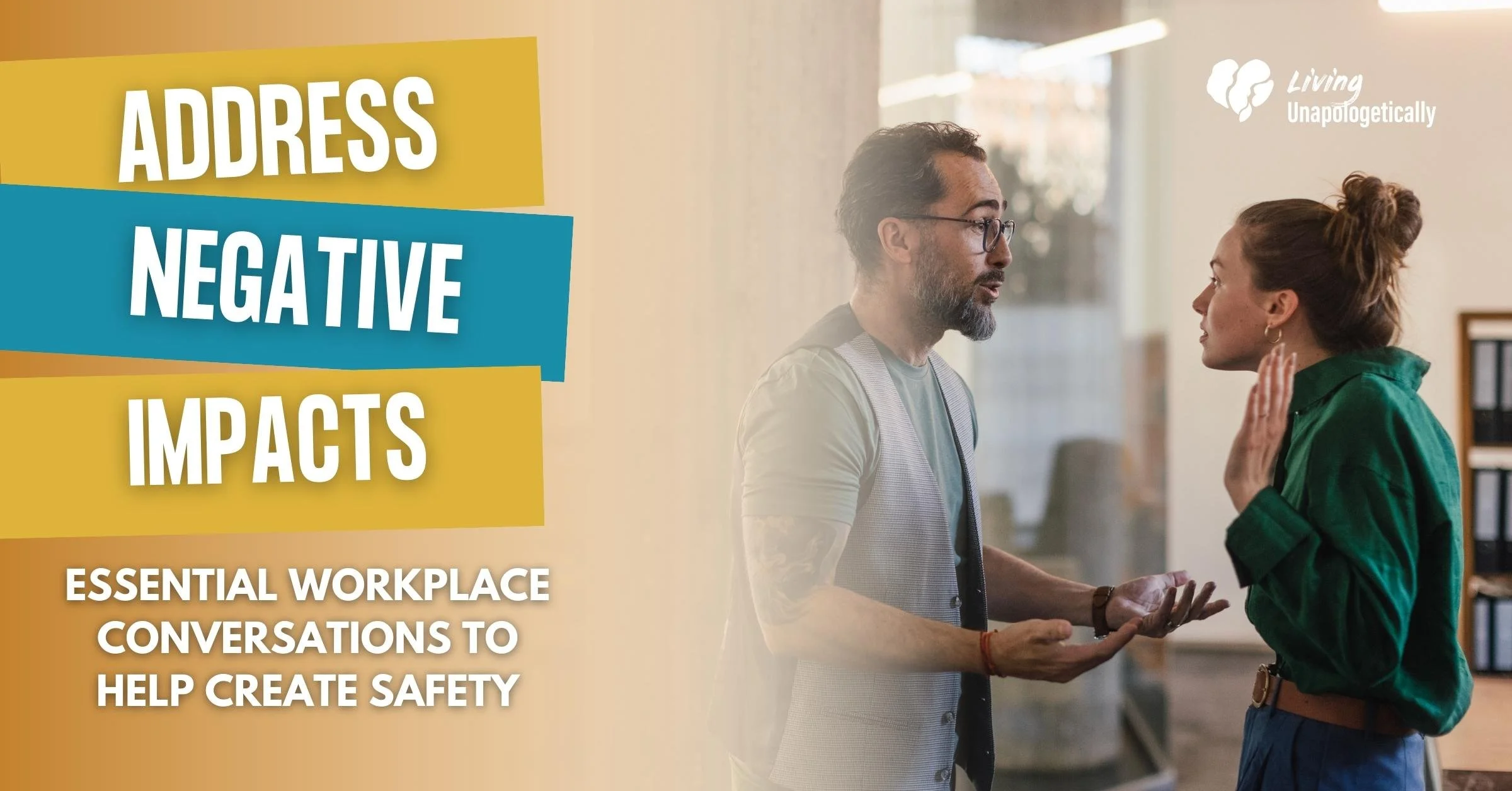Two people having disagreement. Image has text that reads: Address Negative Impacts: Essential Workplace Conversations to Help Create Safety