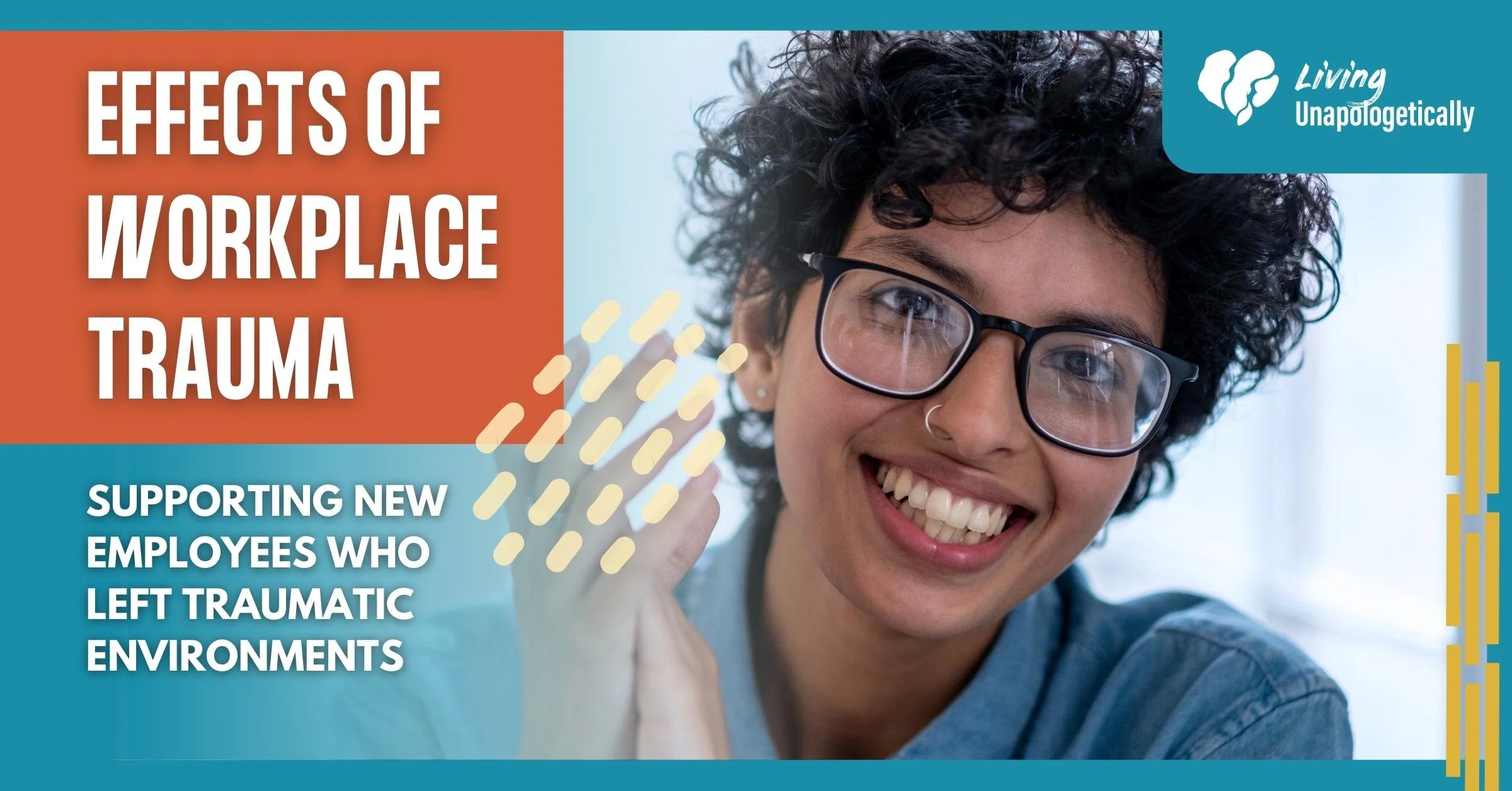 Person smiling. Text on image reads: Effects of Workplace Trauma: Supporting new employees who left traumatic work environments