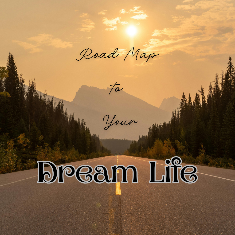 Road Map to Your Dream Life