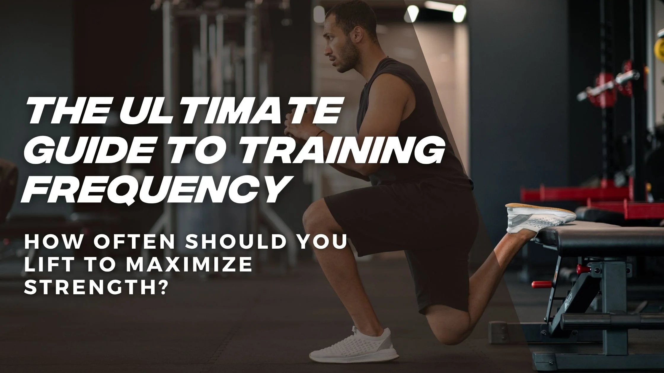 THE ULTIMATE GUIDE TO TRAINING FREQUENCY: HOW OFTEN SHOULD YOU LIFT TO MAXIMIZE STRENGTH?
