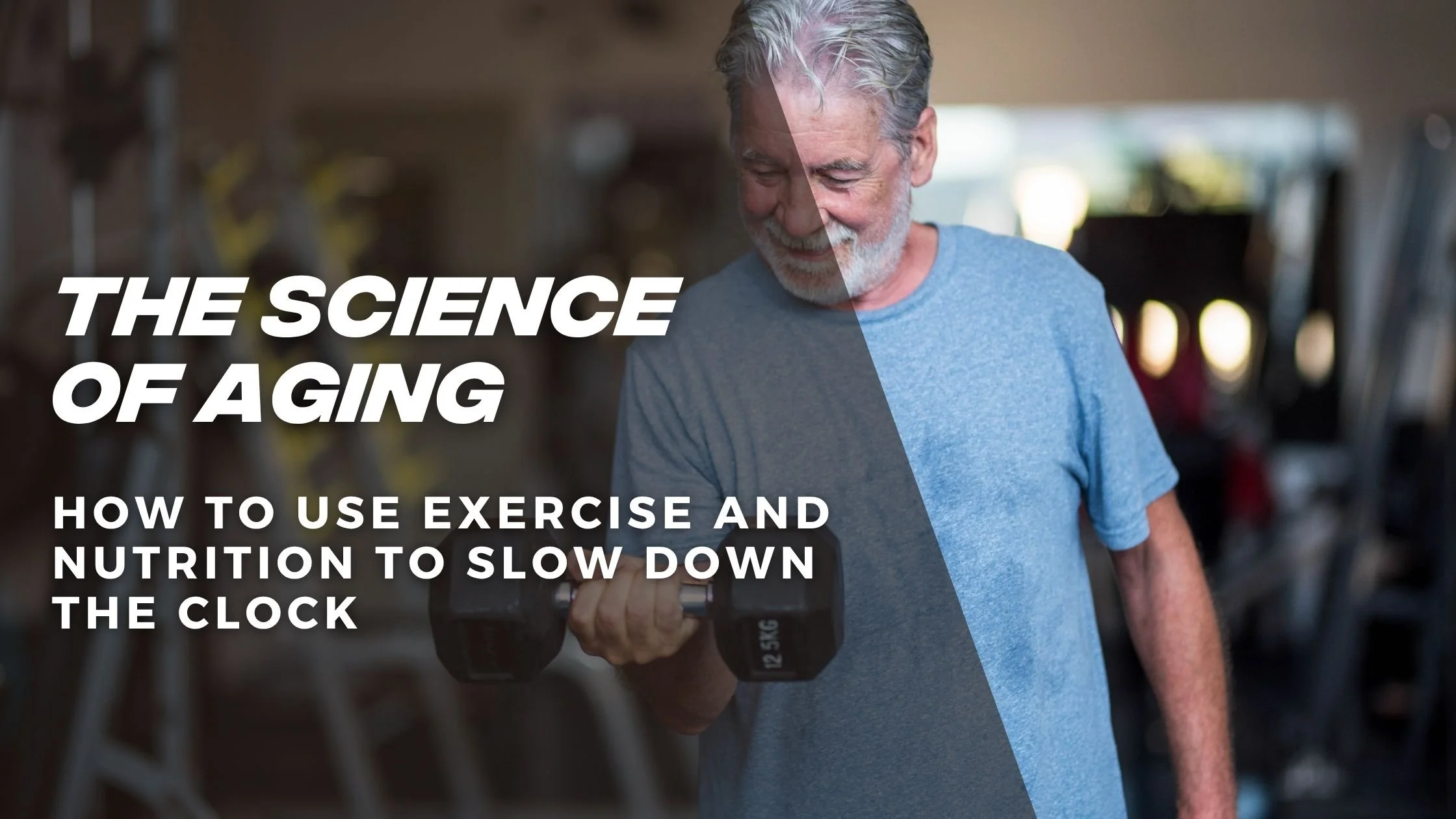 THE SCIENCE OF AGING: HOW TO USE EXERCISE AND NUTRITION TO SLOW DOWN THE CLOCK