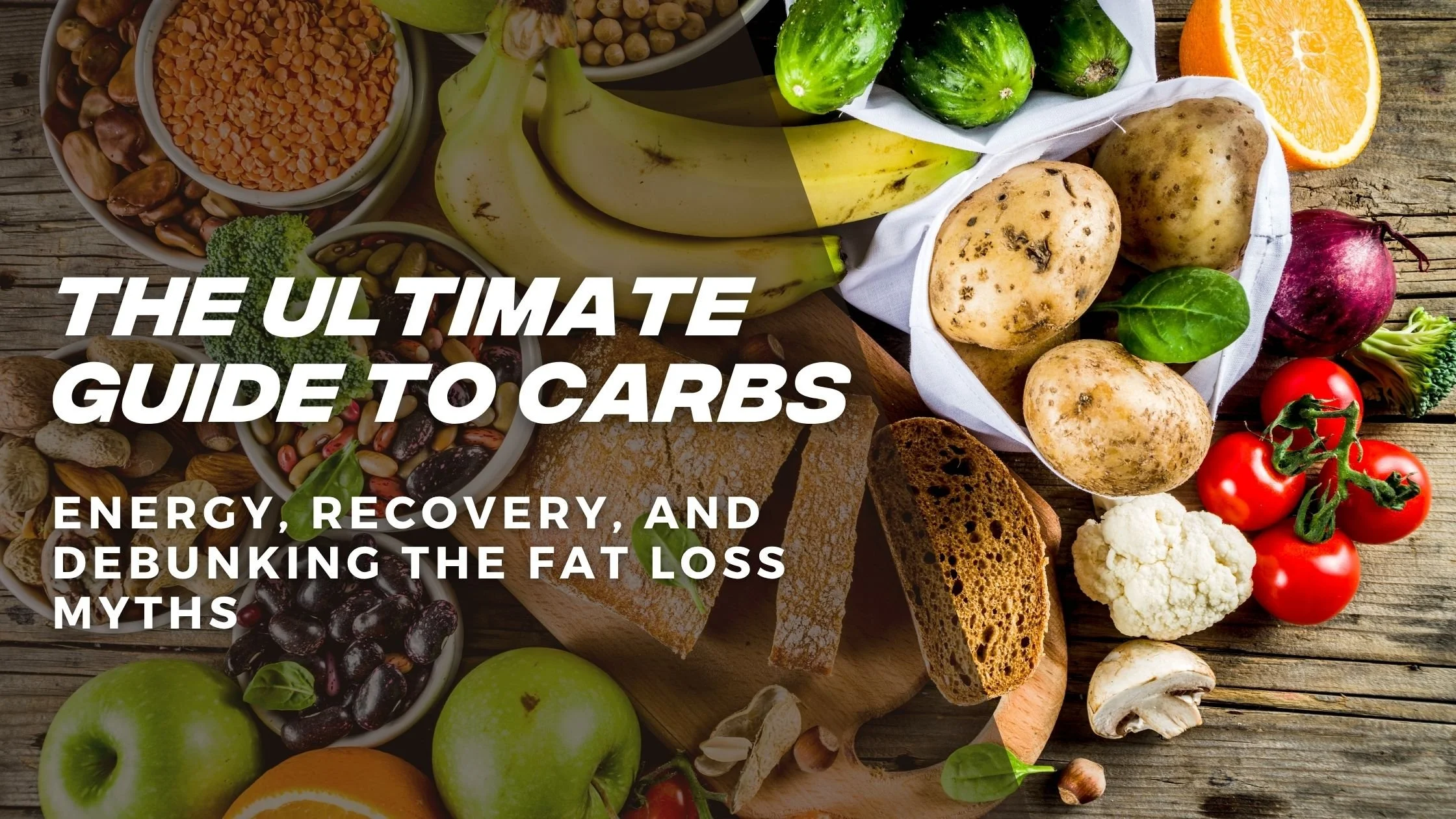 The Carbs Masterclass: Everything You Need to Know About Carbohydrates