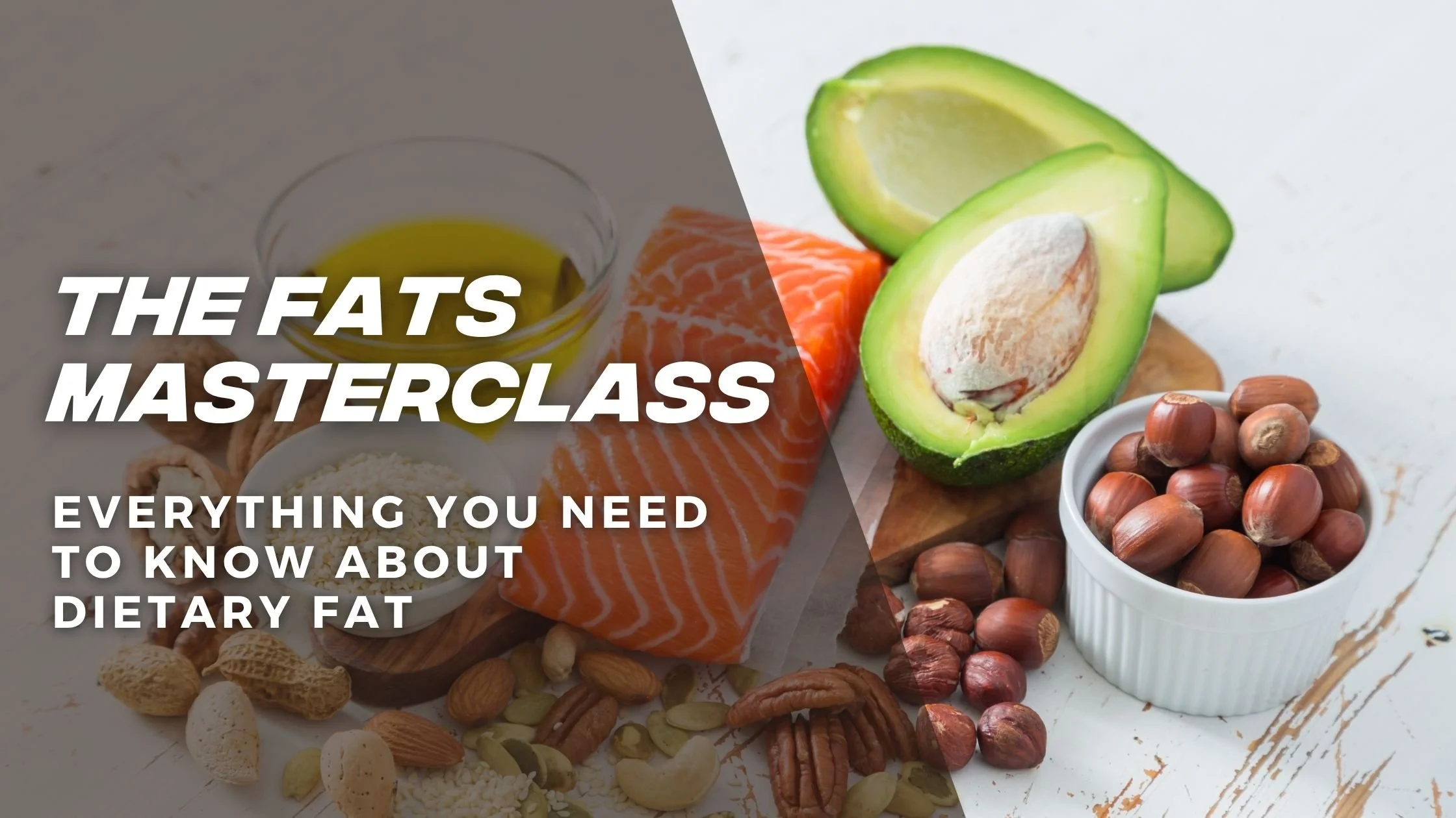The Fats Masterclass: Everything You Need to Know About Dietary Fat