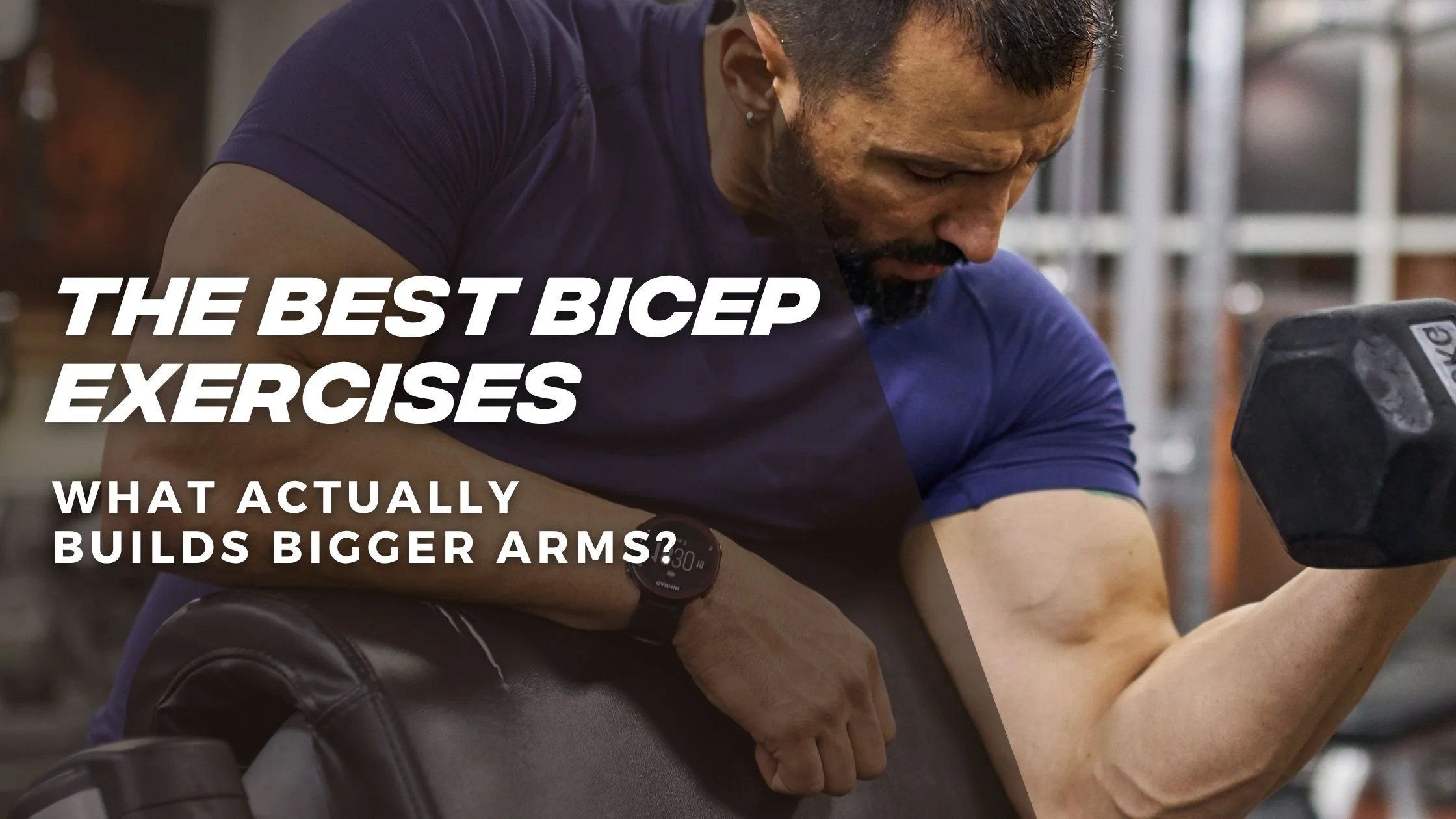 The Best Bicep Exercises: What Anatomy and Science Say About Building Bigger Arms