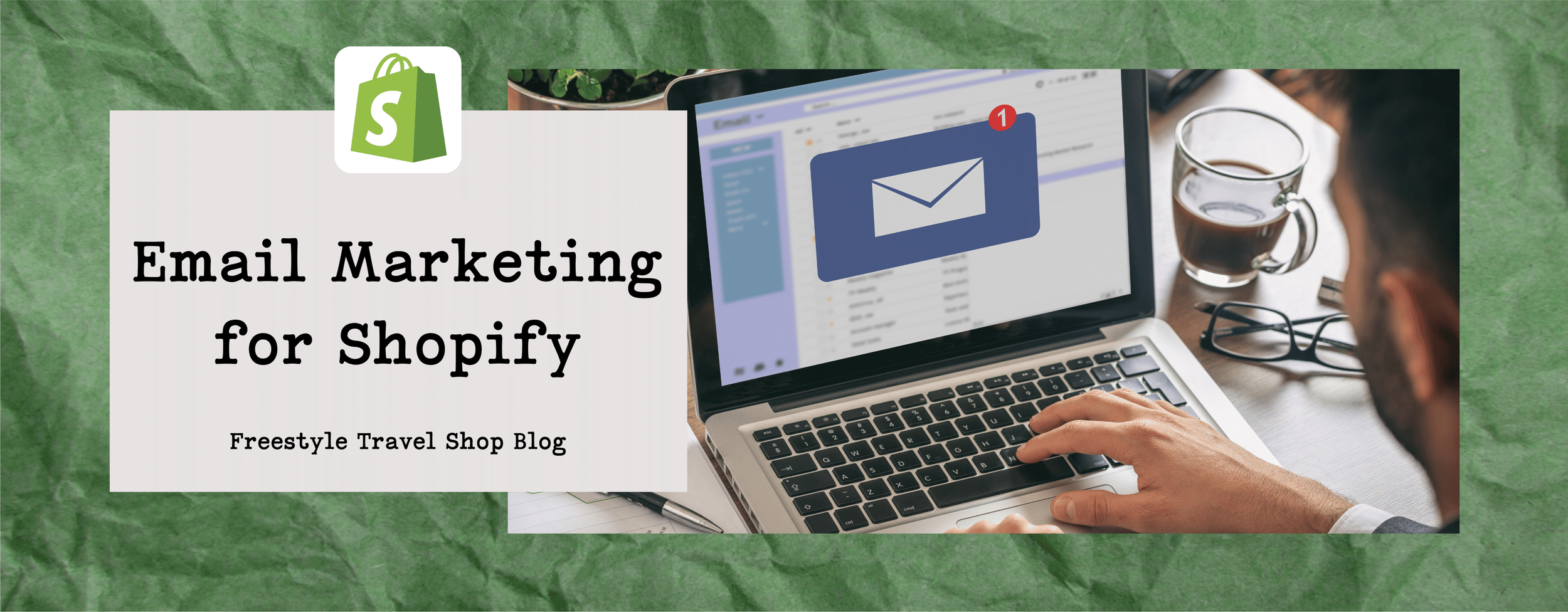 Using Email Marketing for Your Shopify Store — Freestyle Travel Shop Blog
