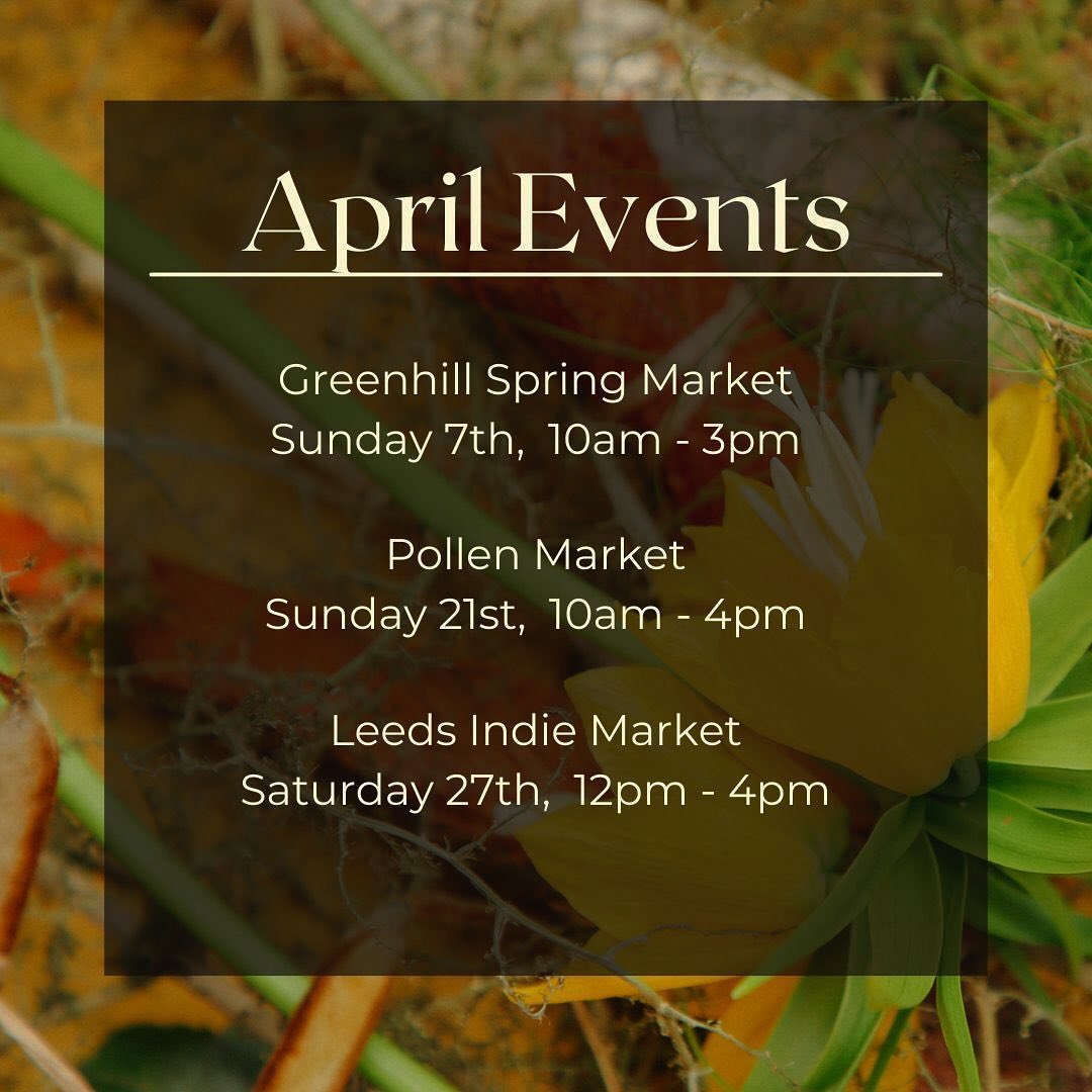 We have an amazing line up of markets in April and can&rsquo;t wait to see you all so here&rsquo;s where you can find us. 

🍃 @greenhill_library_market 10am -3pm
🍃 @pollenmarketsheffield 10am -4pm
🍃 @leedsindiemarket 12pm -4pm