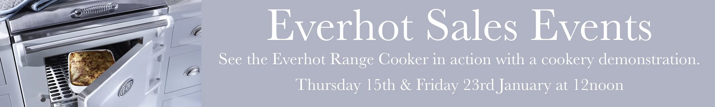 Join us at one of our Everhot Sales event and dee the Everhot in action before you buy.