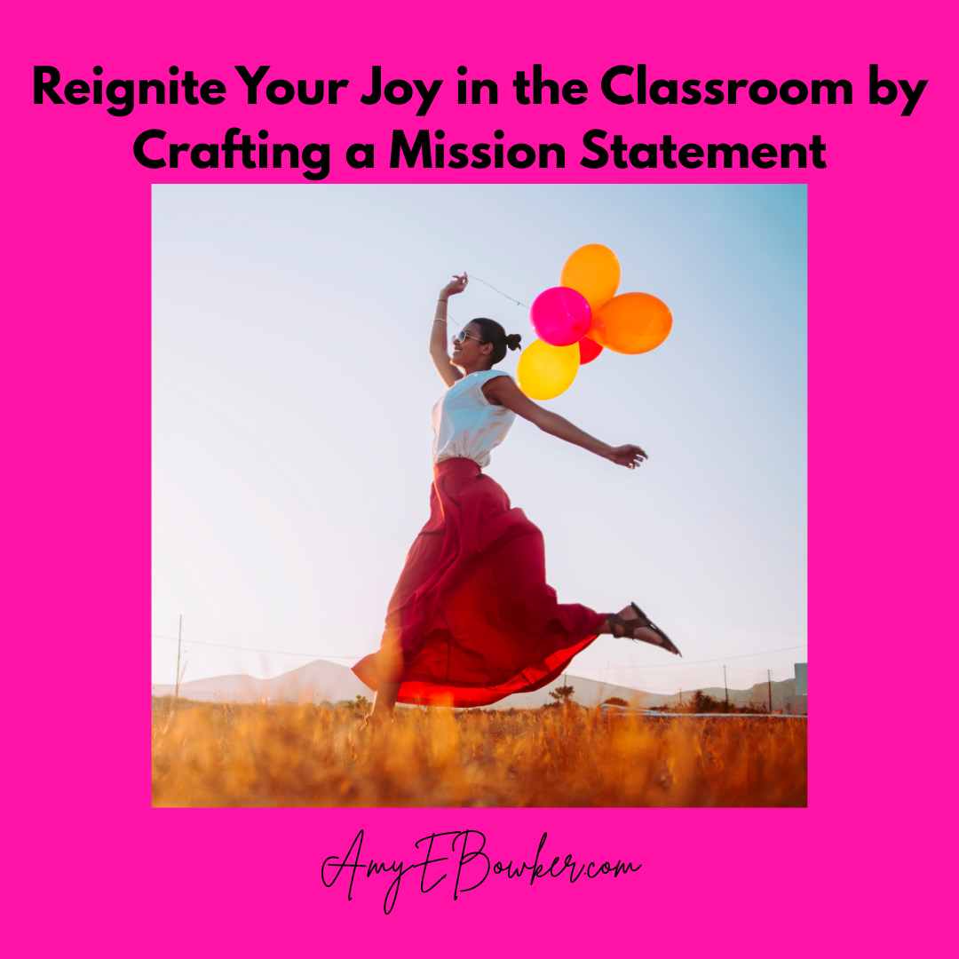 Who Do You Want to Be? Writing a Mission Statement to Stay Passionate as a Teacher