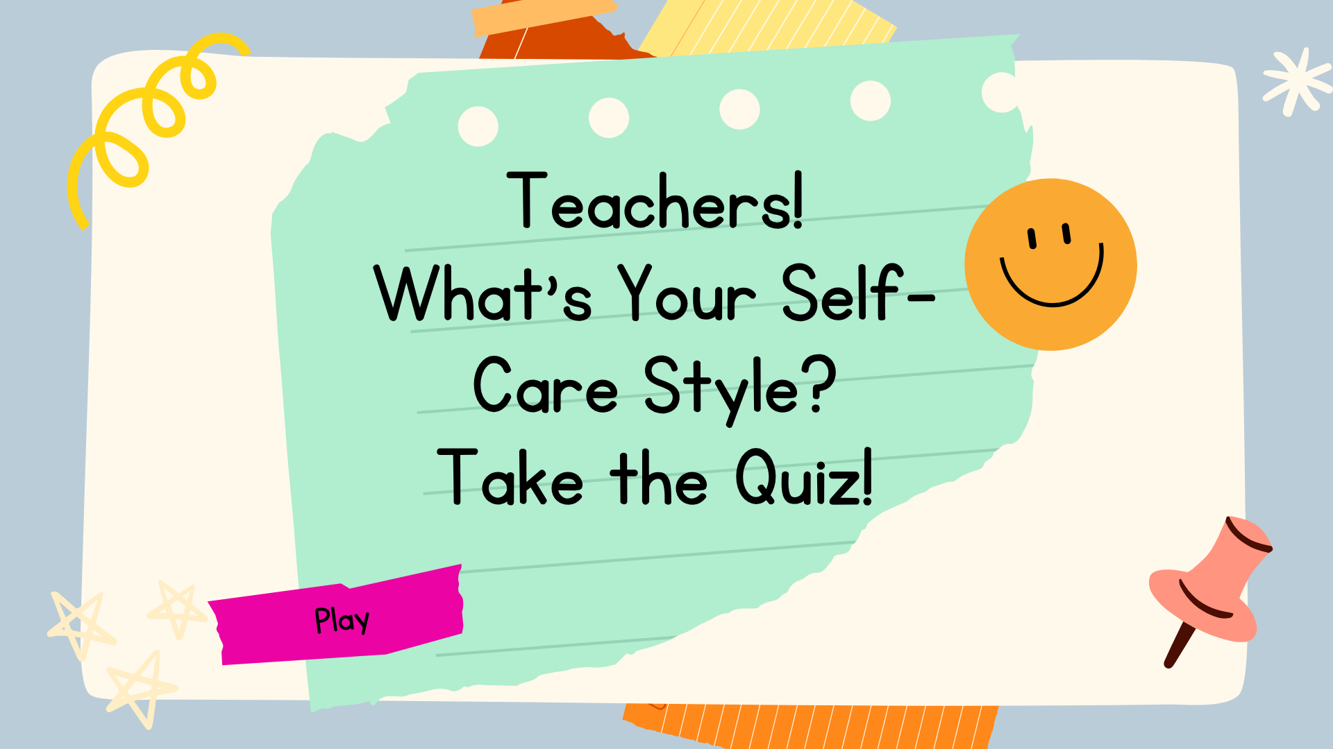 Colorful digital illustration of a quiz game interface for teachers, titled 'What's Your Self-Care Style? Take the Quiz!', with a pink 'Play' button, star decorations, a smiling orange face, and a popsicle icon.