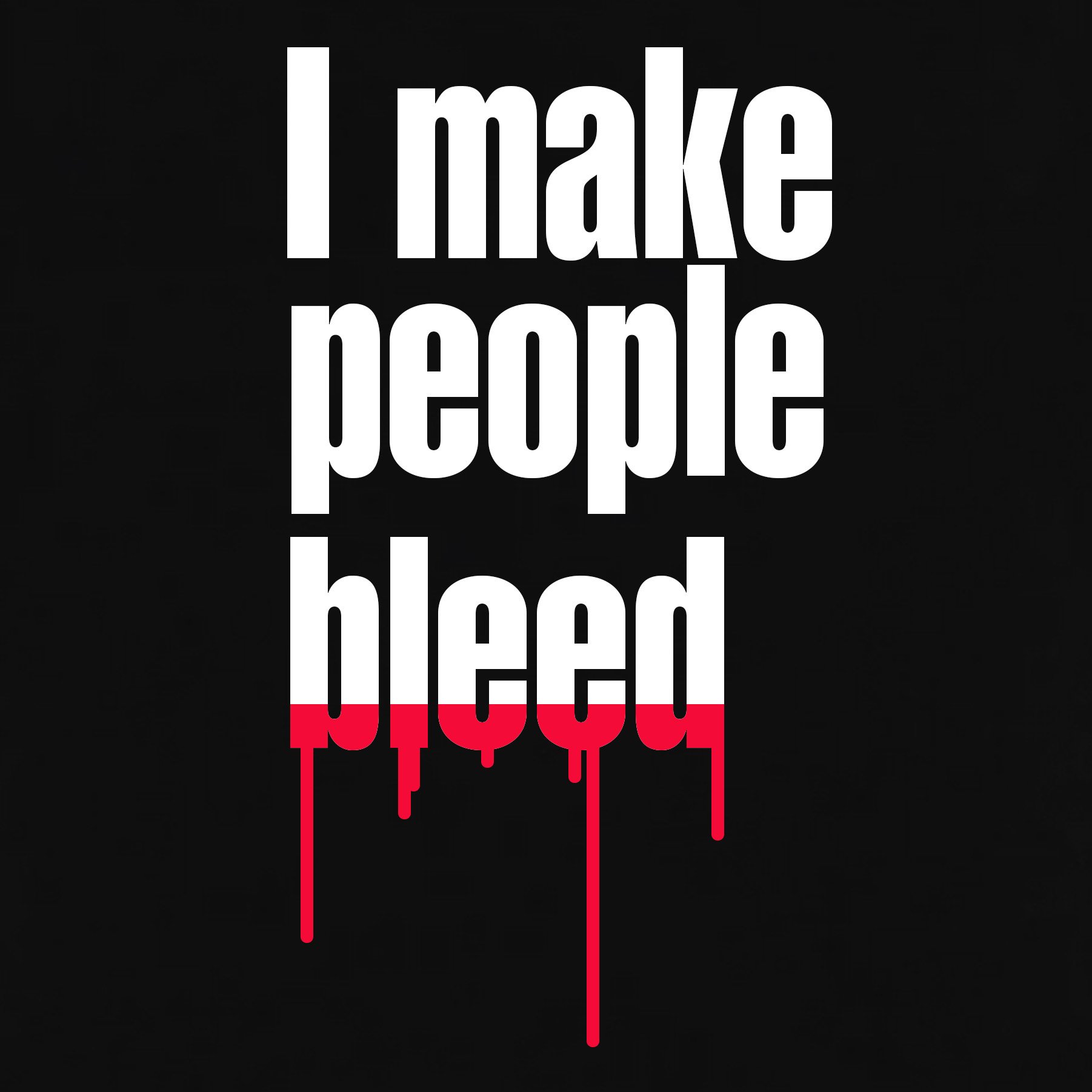 I-make-people-bleed-detail.jpg