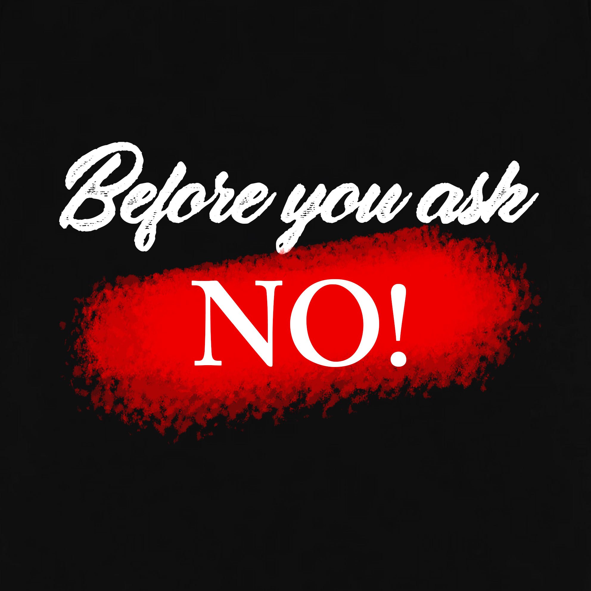 Before-you-ask-NO_1b.jpg