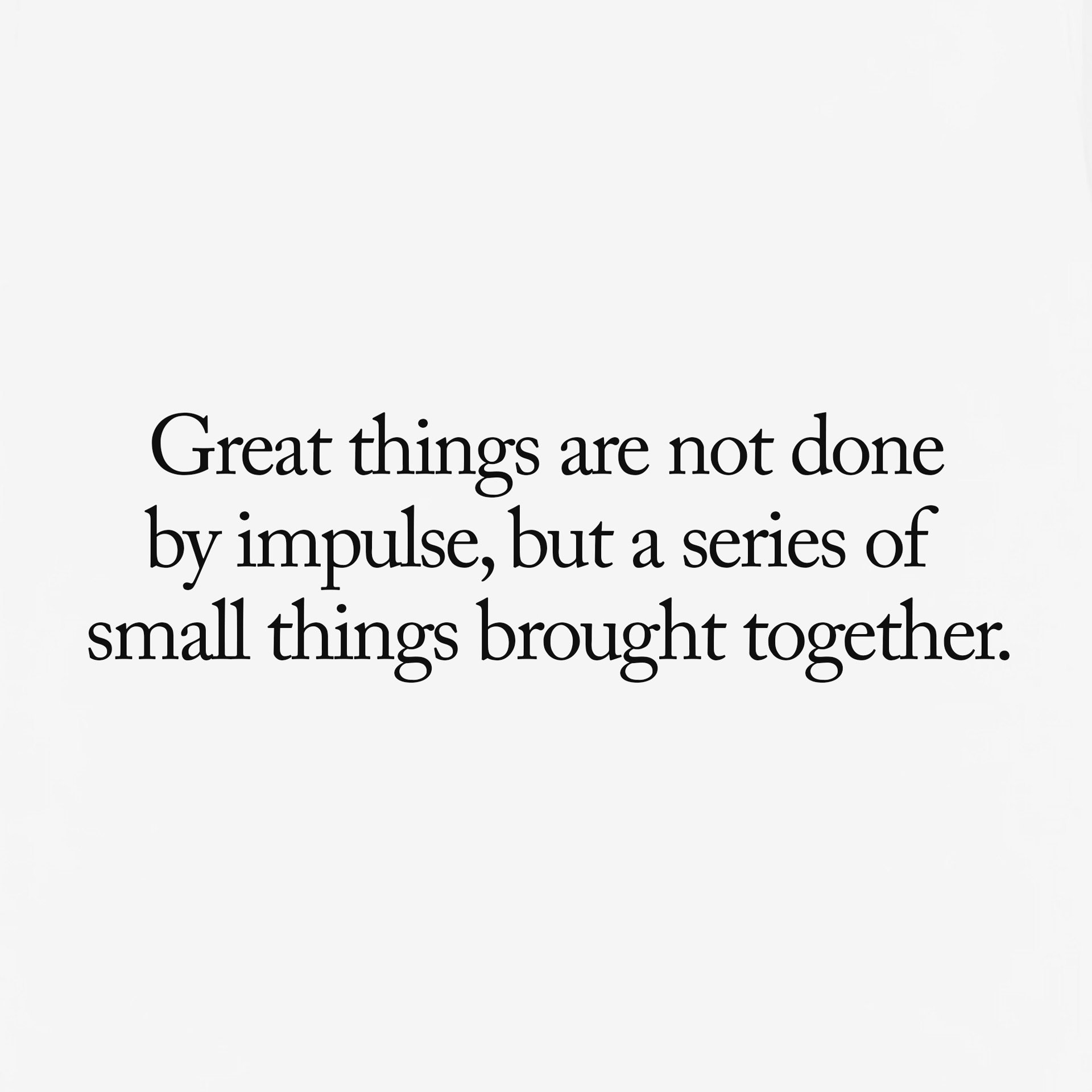 Great-things-are-not-done-by-impulse_DETAIL.jpg