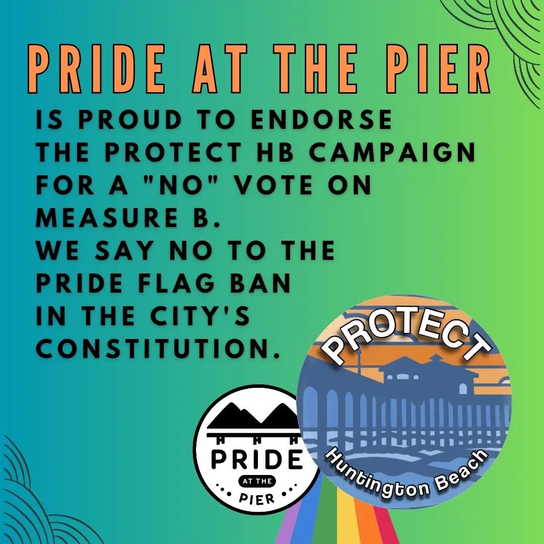 Pride at the Pier is proud to endorse the campaign for a NO vote on Measure B in Huntington Beach.

Measure B would enshrine the pride flag ban ordinance that was passed in 2023 into the City's Charter, and add an extraordinary additional clause requ