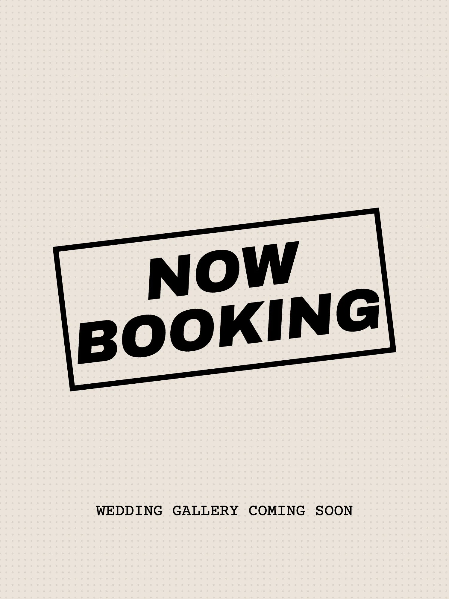 Wedding gallery coming soon: now booking