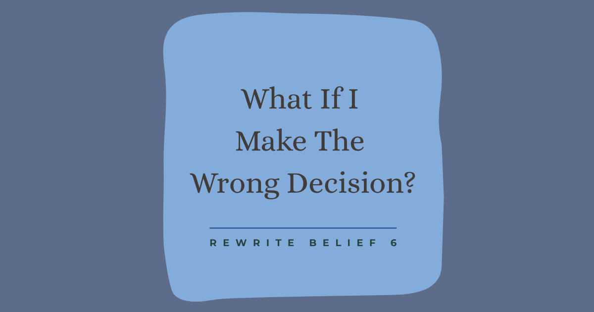 What if I make the wrong decision?